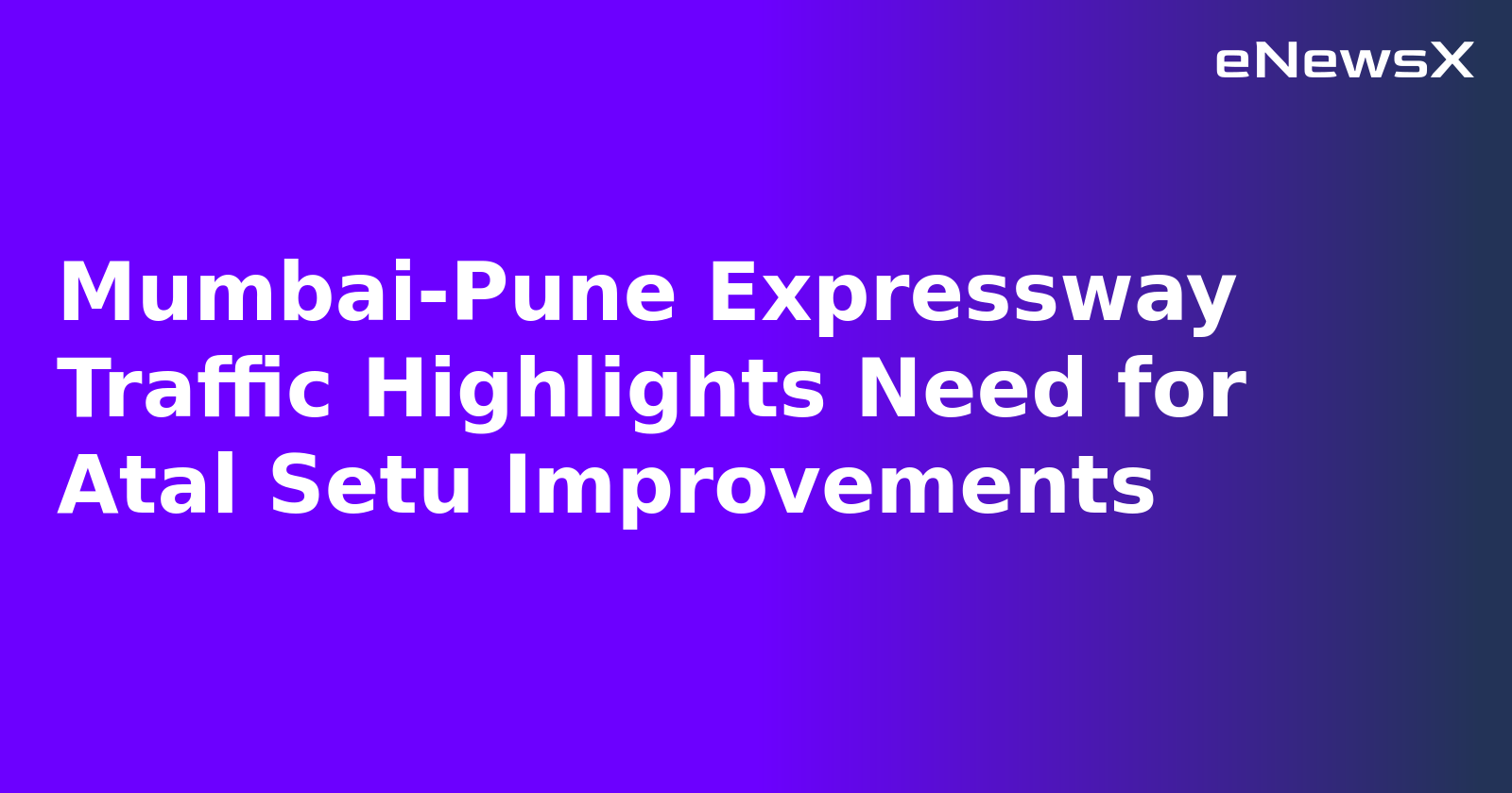 Mumbai-Pune Expressway Traffic Highlights Need for Atal Setu Improvements