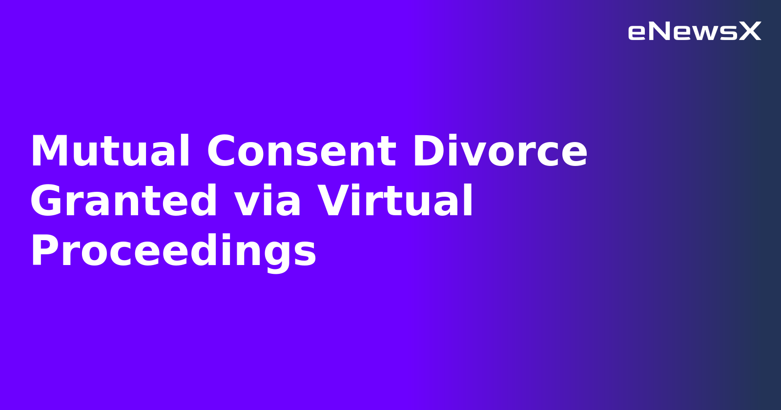 Mutual Consent Divorce Granted via Virtual Proceedings.webp