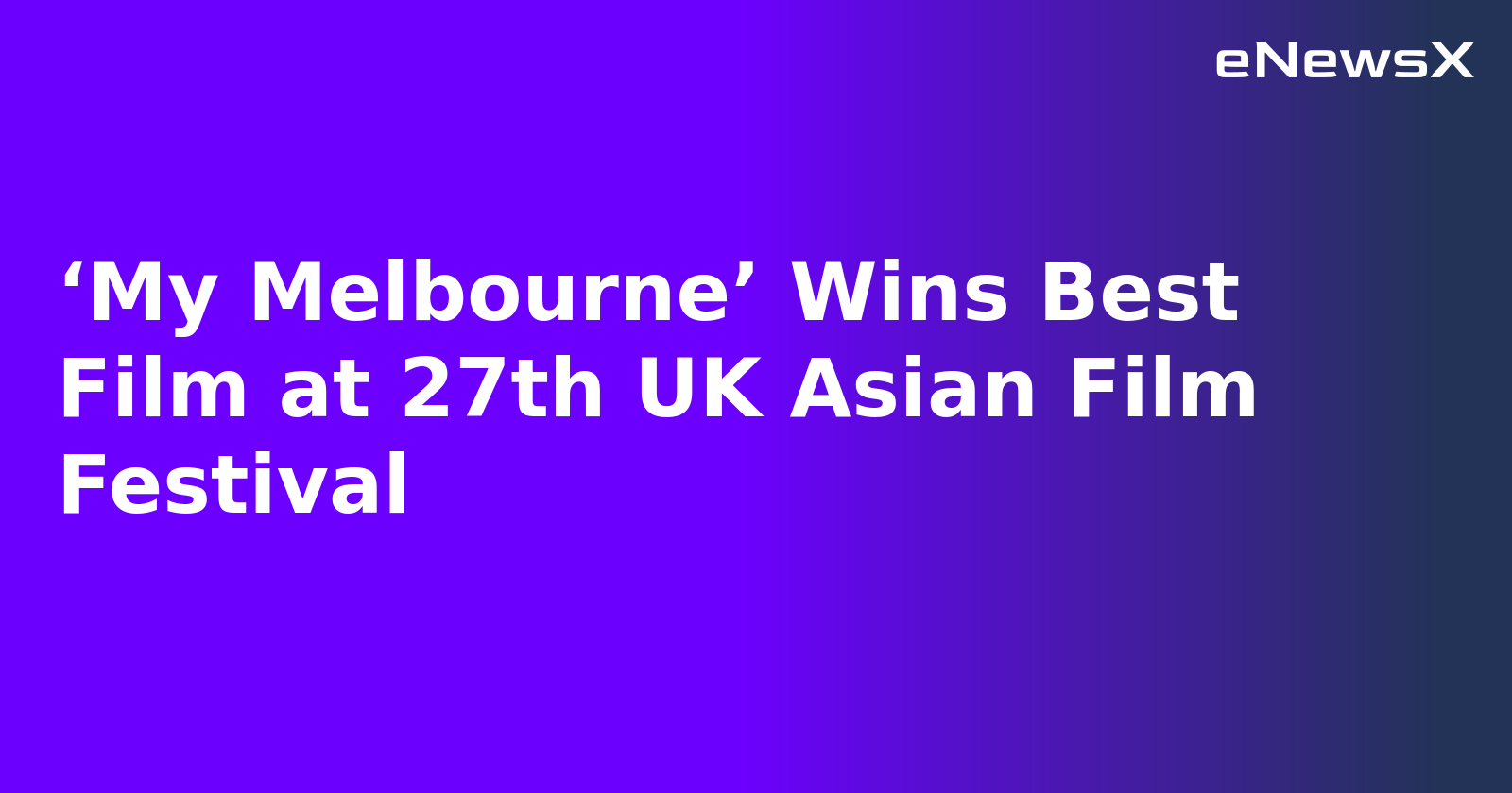 ‘My Melbourne’ Wins Best Film at 27th UK Asian Film Festival