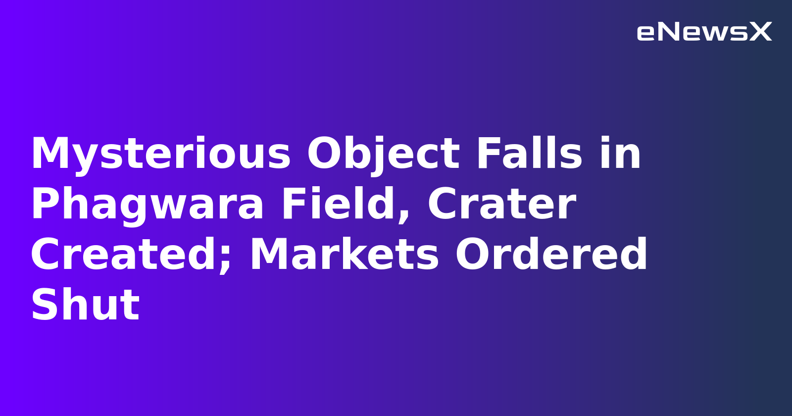 Mysterious Object Falls in Phagwara Field, Crater Created; Markets Ordered Shut