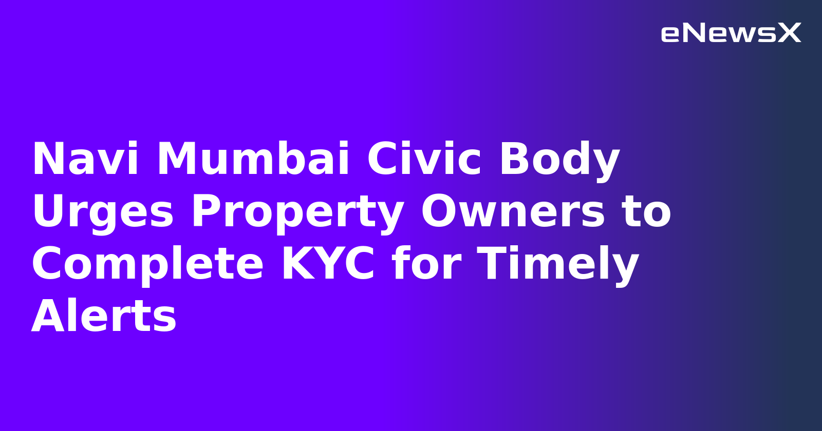 Navi Mumbai Civic Body Urges Property Owners to Complete KYC for Timely Alerts