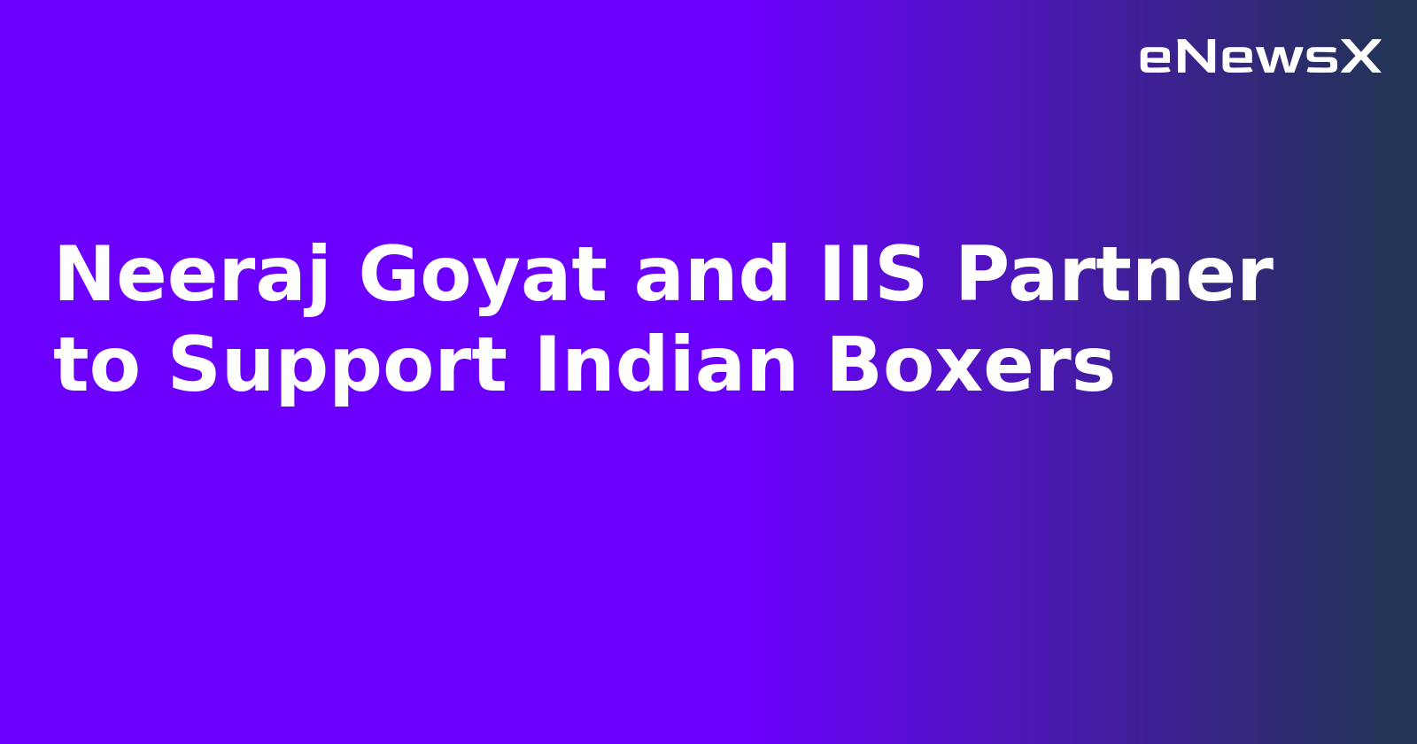 Neeraj Goyat and IIS Partner to Support Indian Boxers