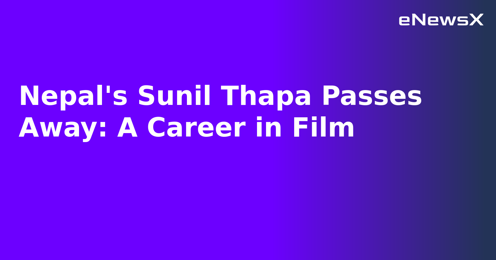 Nepal's Sunil Thapa Passes Away: A Career in Film