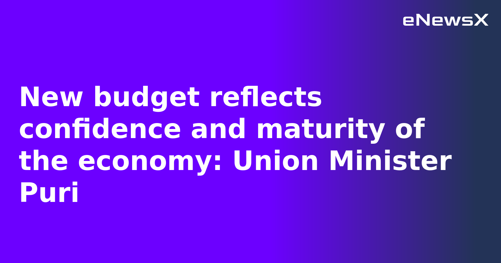 New budget reflects confidence and maturity of the economy: Union Minister Puri