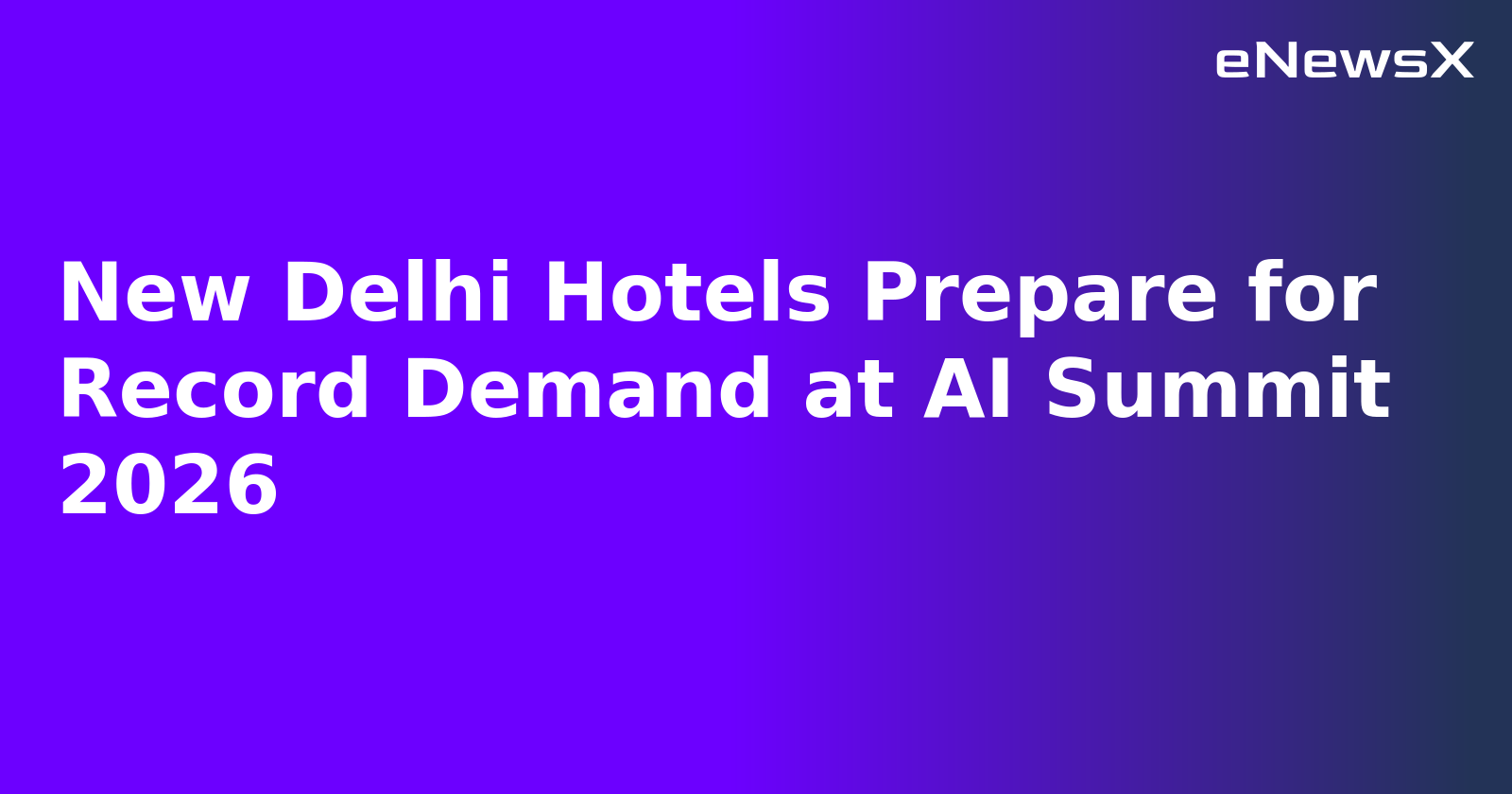 New Delhi Hotels Prepare for Record Demand at AI Summit 2026