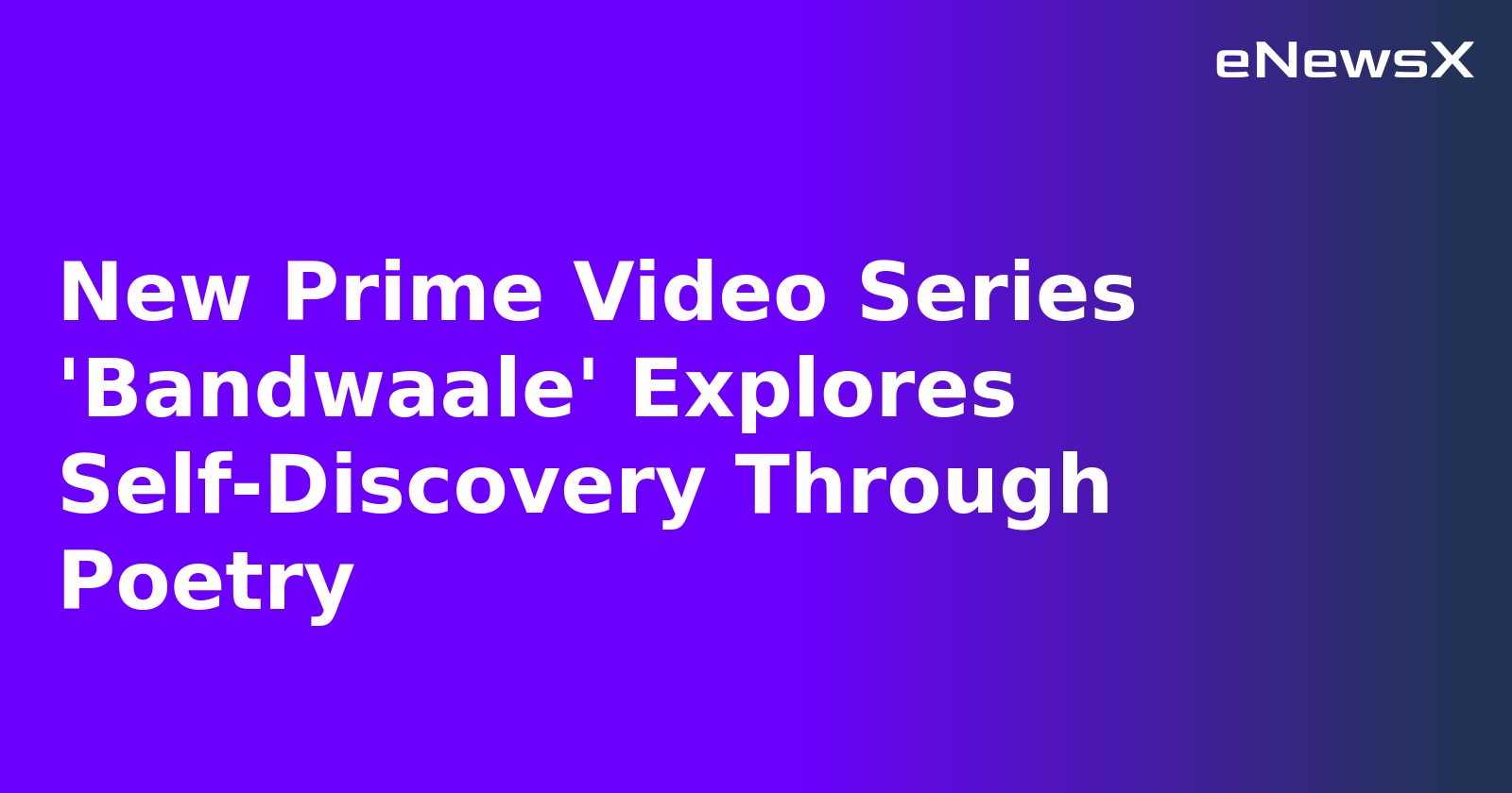 New Prime Video Series 'Bandwaale' Explores Self-Discovery Through Poetry