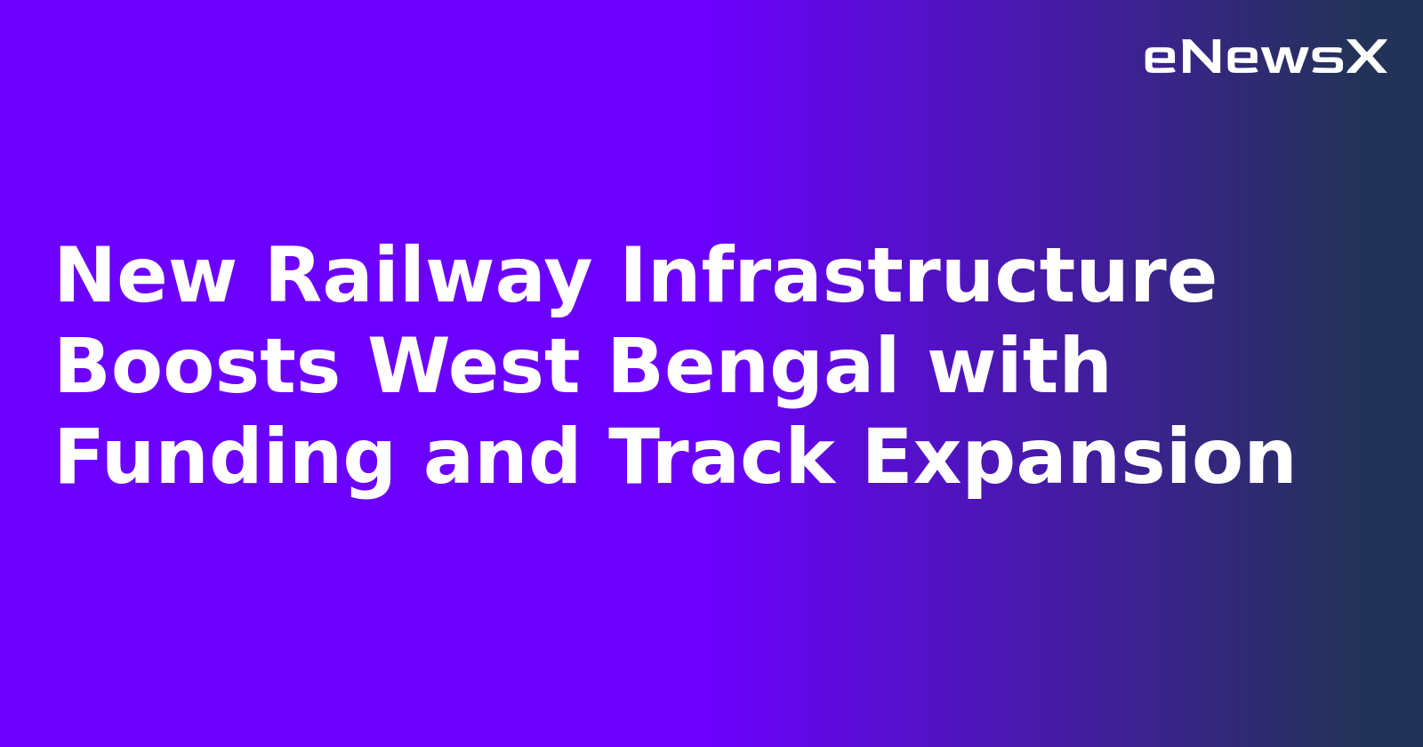 New Railway Infrastructure Boosts West Bengal with Funding and Track Expansion