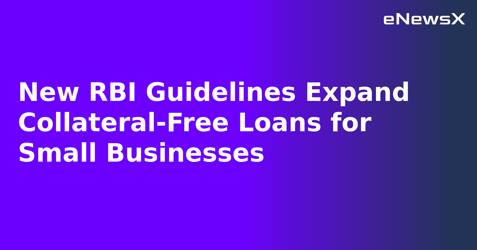 New RBI Guidelines Expand Collateral-Free Loans for Small Businesses
