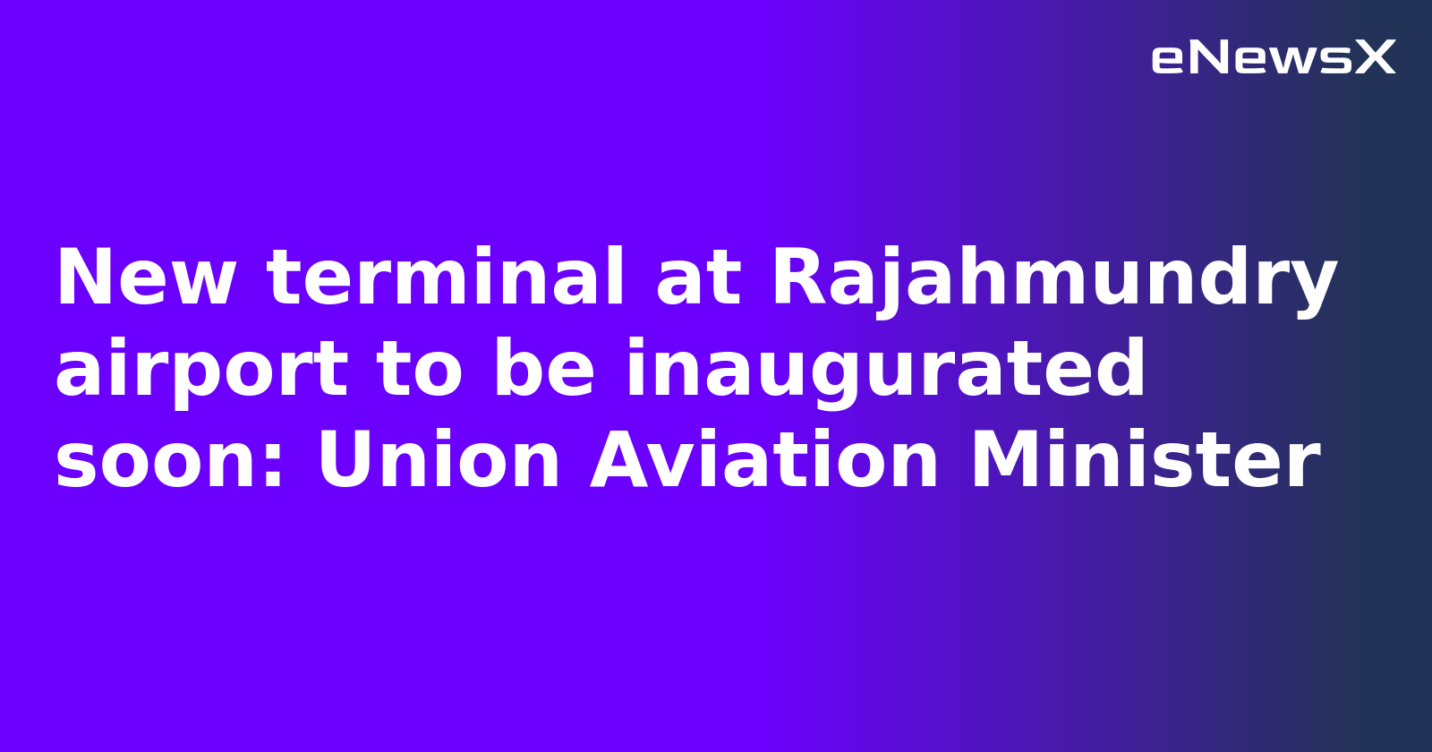 New terminal at Rajahmundry airport to be inaugurated soon: Union Aviation Minister