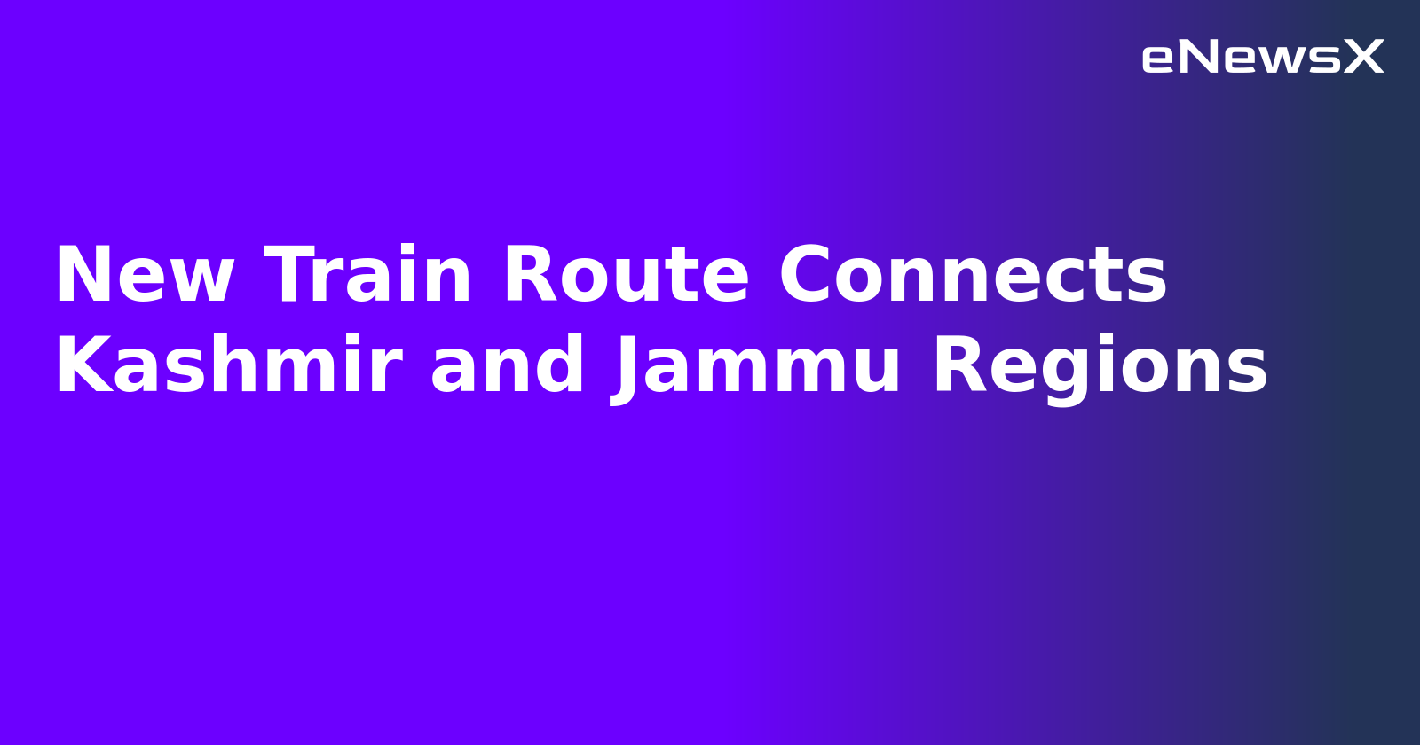 New Train Route Connects Kashmir and Jammu Regions