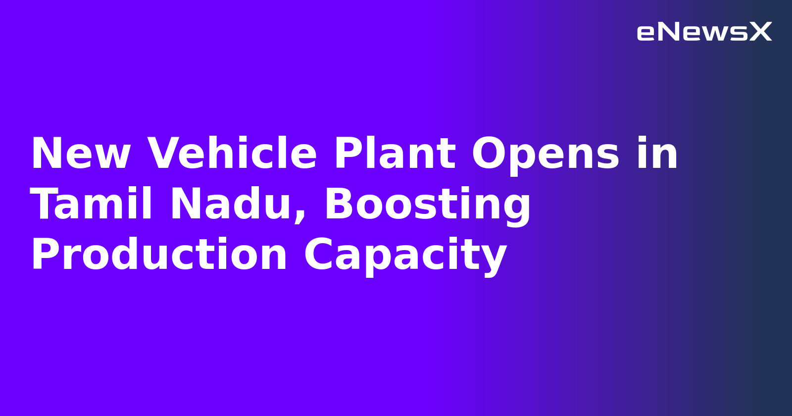 New Vehicle Plant Opens in Tamil Nadu, Boosting Production Capacity.webp