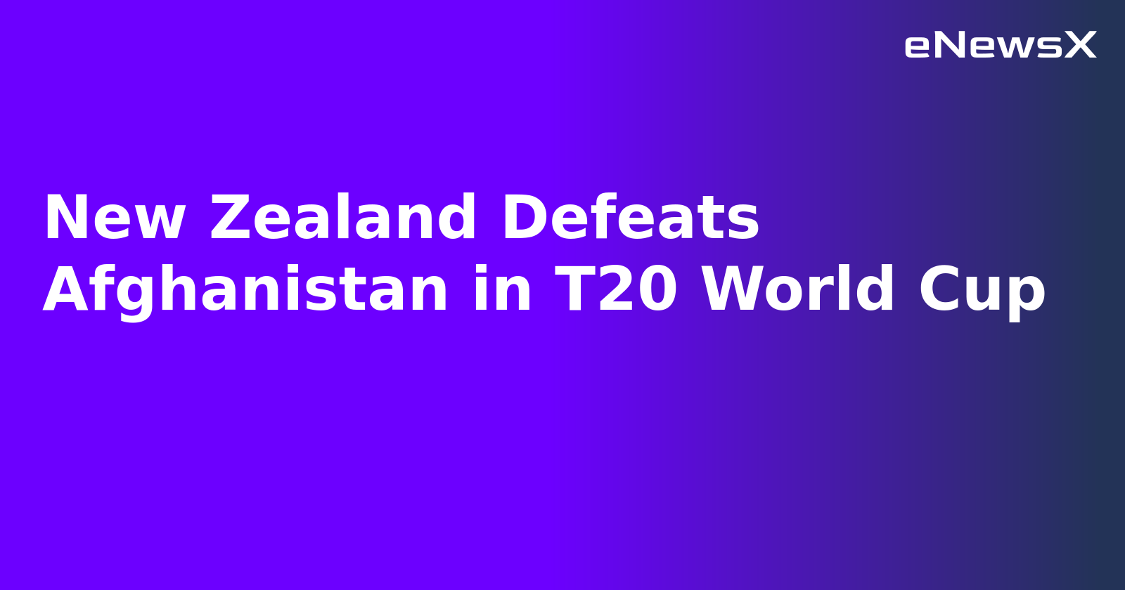 New Zealand Defeats Afghanistan in T20 World Cup