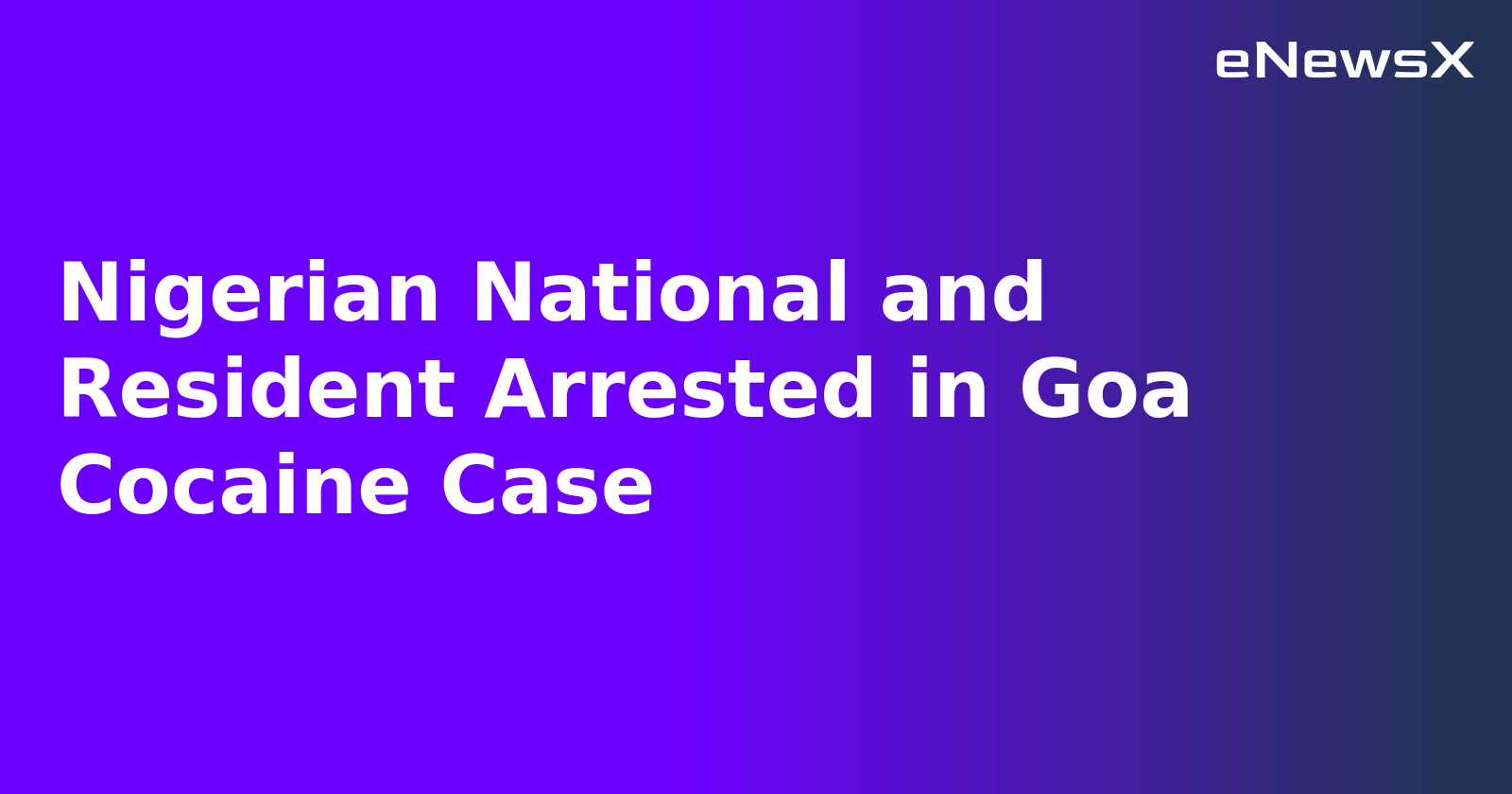 Nigerian National and Resident Arrested in Goa Cocaine Case.webp