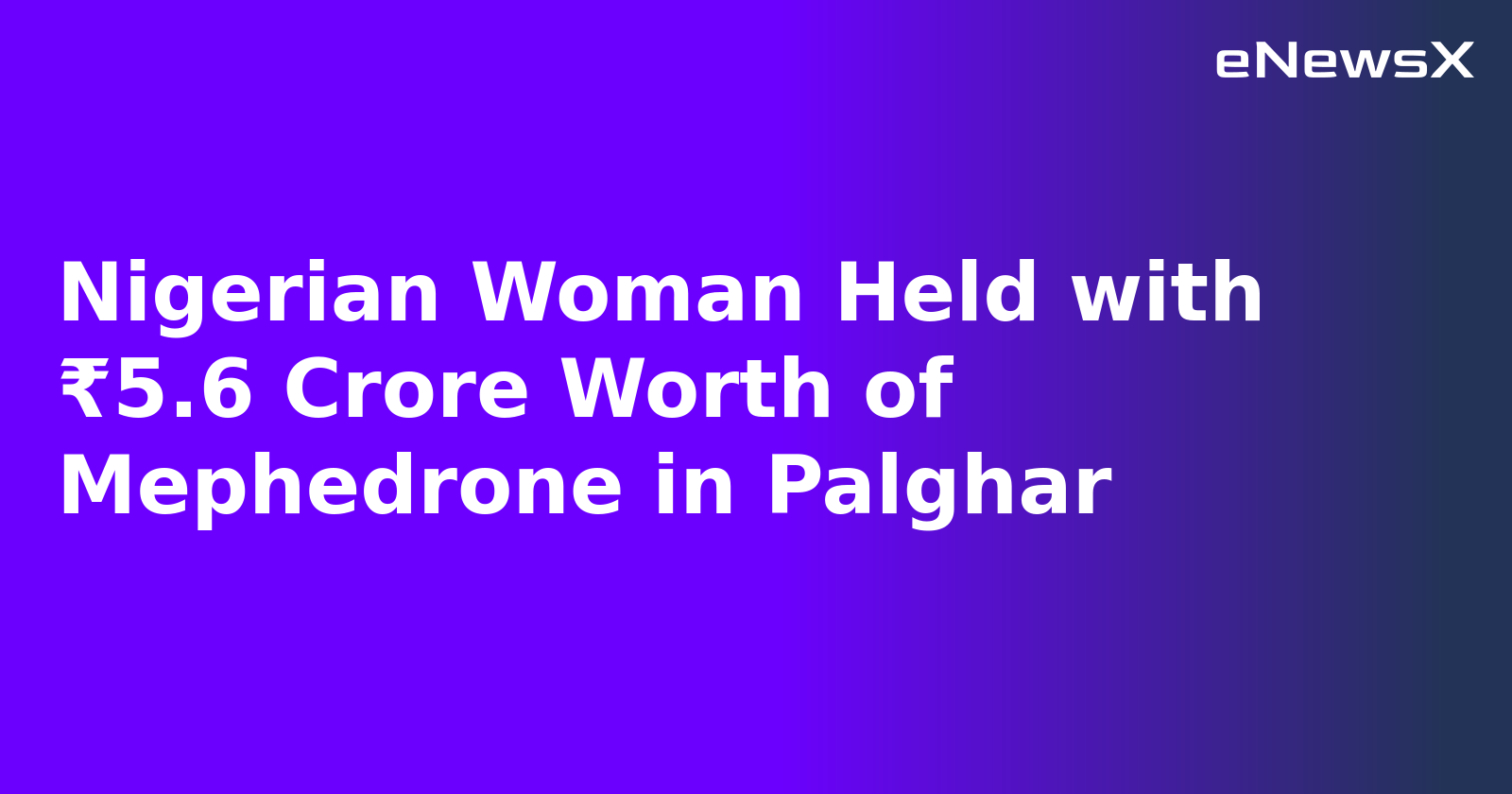 Nigerian Woman Held with ₹5.6 Crore Worth of Mephedrone in Palghar