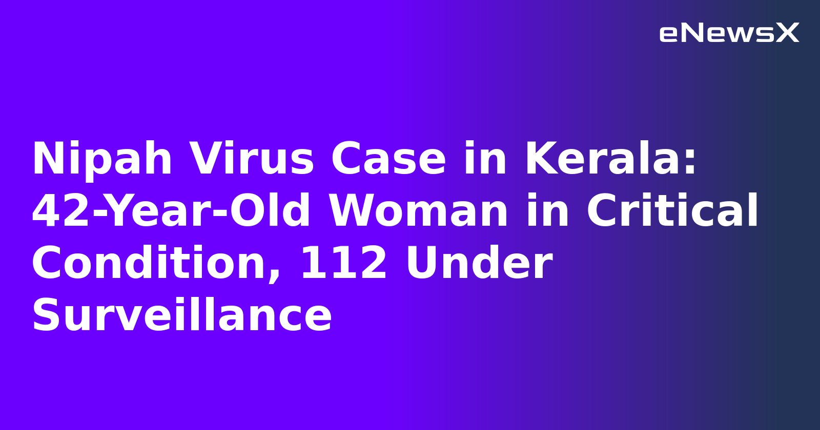 Nipah Virus Case in Kerala: 42-Year-Old Woman in Critical Condition, 112 Under Surveillance