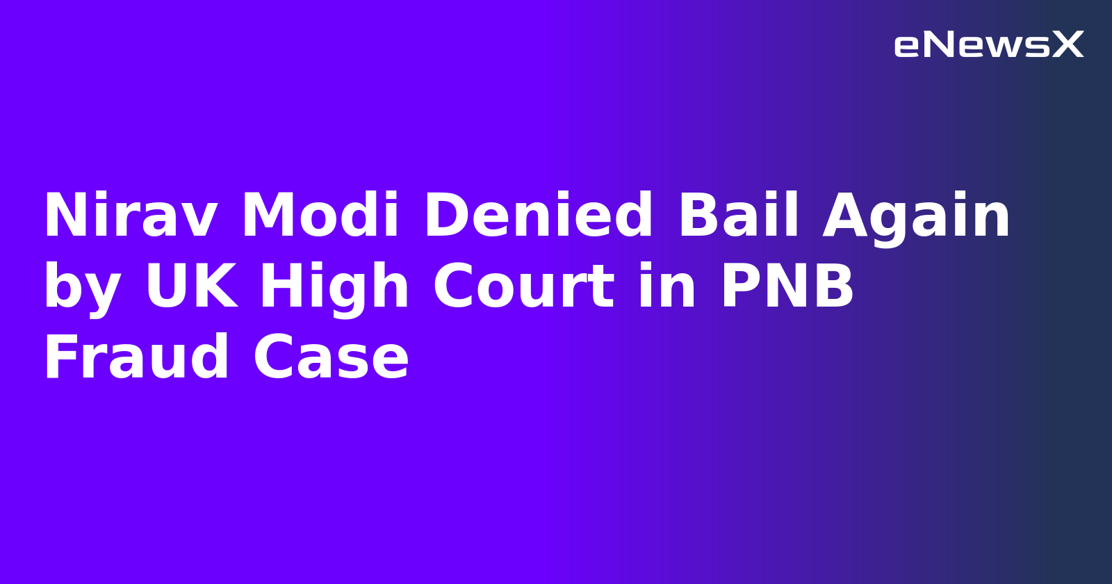 Nirav Modi Denied Bail Again by UK High Court in PNB Fraud Case
