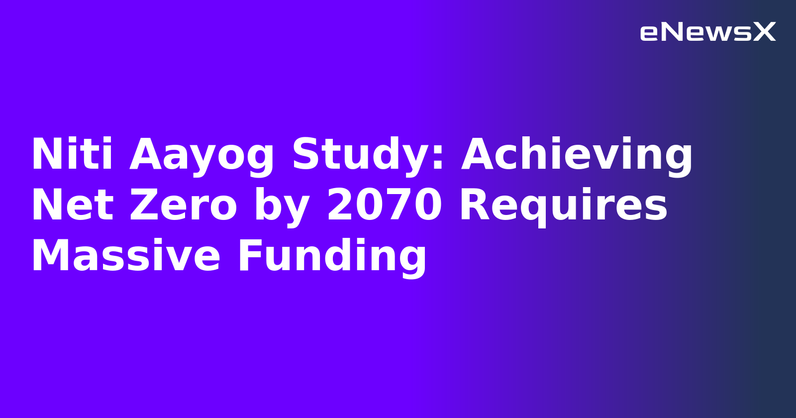 Niti Aayog Study: Achieving Net Zero by 2070 Requires Massive Funding.webp