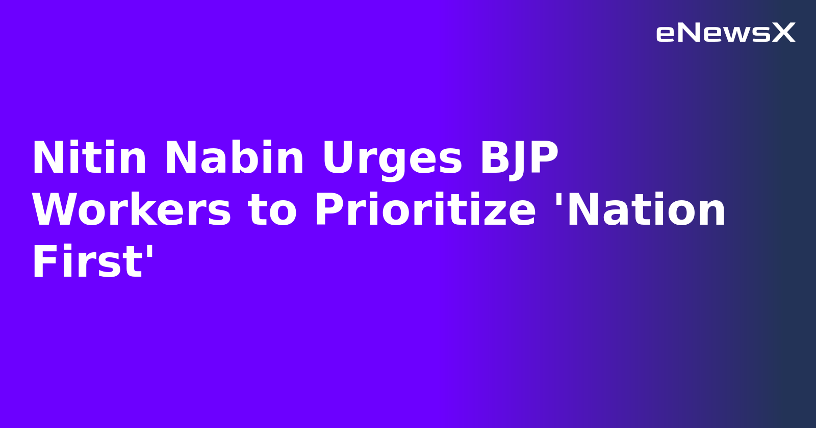 Nitin Nabin Urges BJP Workers to Prioritize 'Nation First'