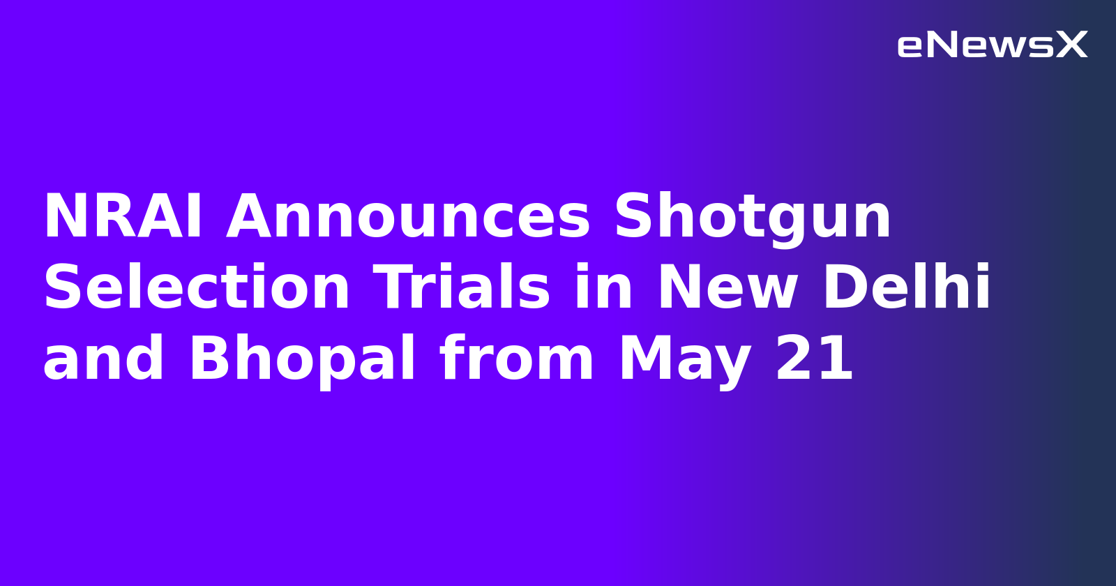 NRAI Announces Shotgun Selection Trials in New Delhi and Bhopal from May 21