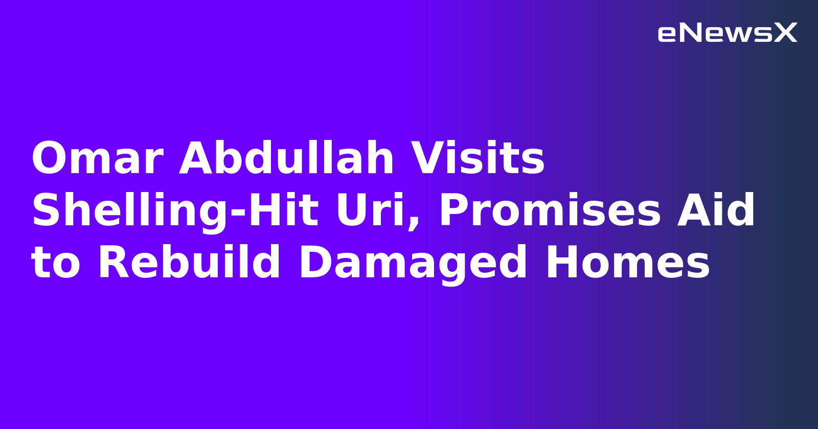Omar Abdullah Visits Shelling-Hit Uri, Promises Aid to Rebuild Damaged Homes