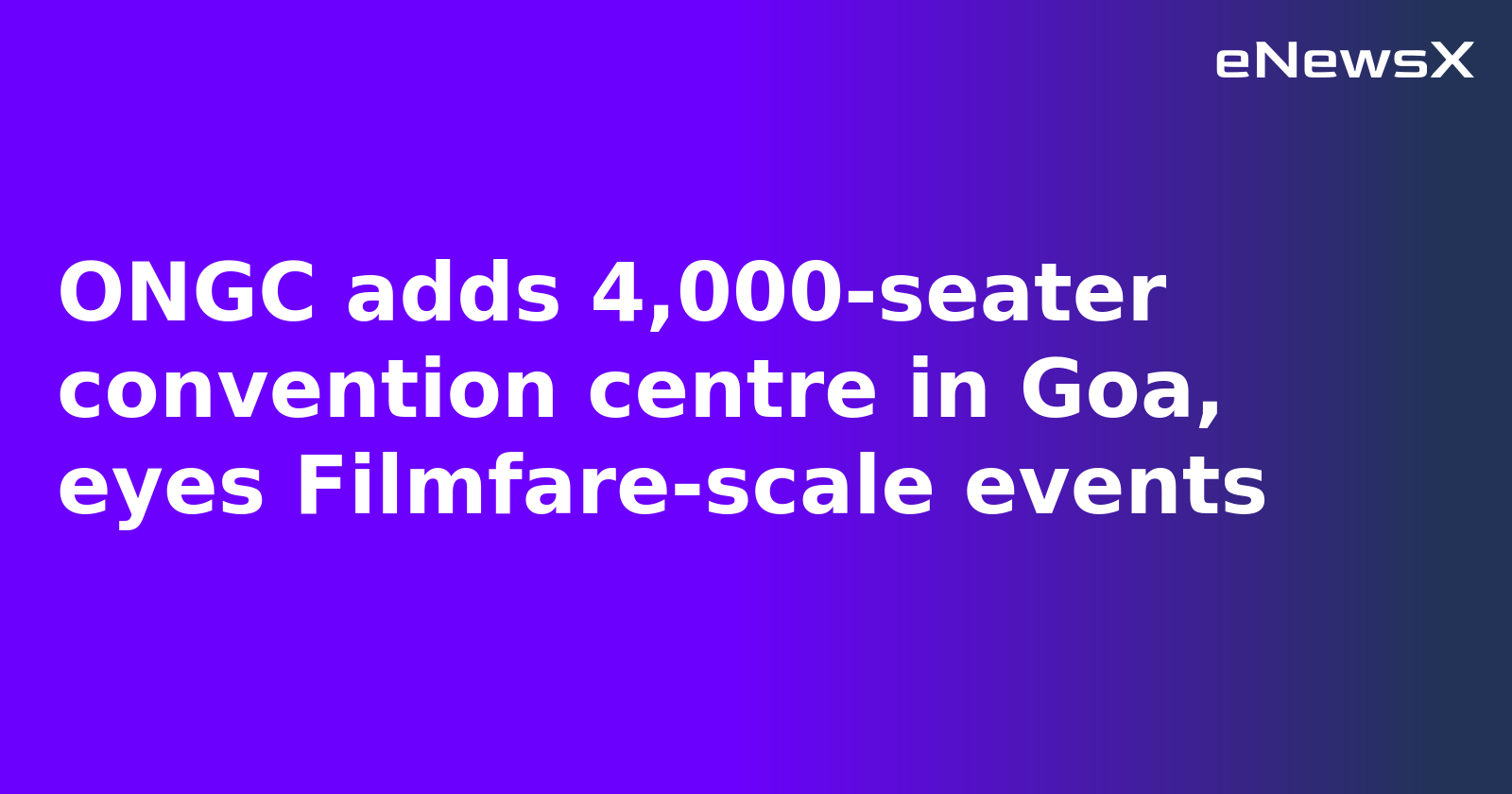 ONGC adds 4,000-seater convention centre in Goa, eyes Filmfare-scale events
