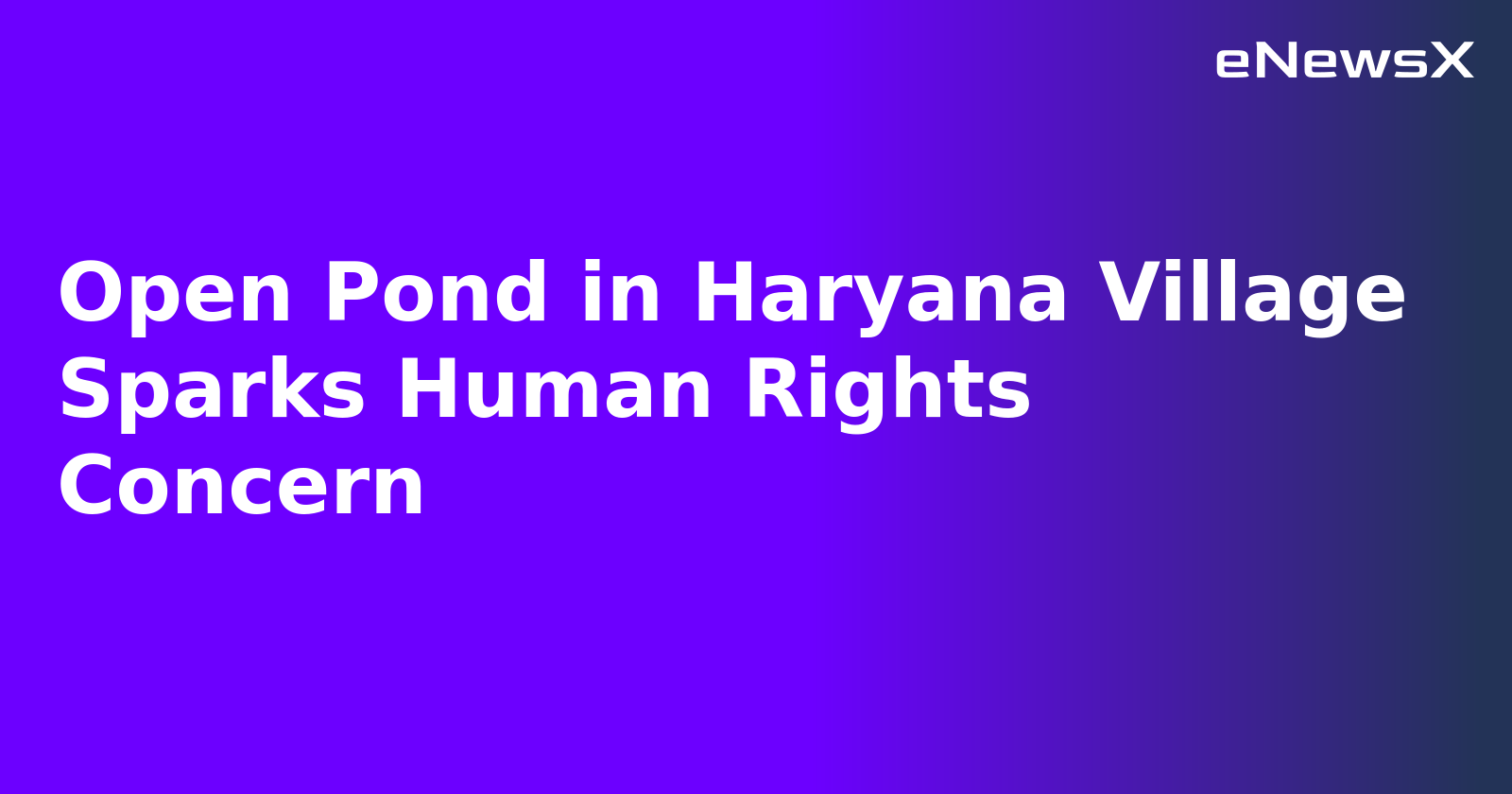 Open Pond in Haryana Village Sparks Human Rights Concern