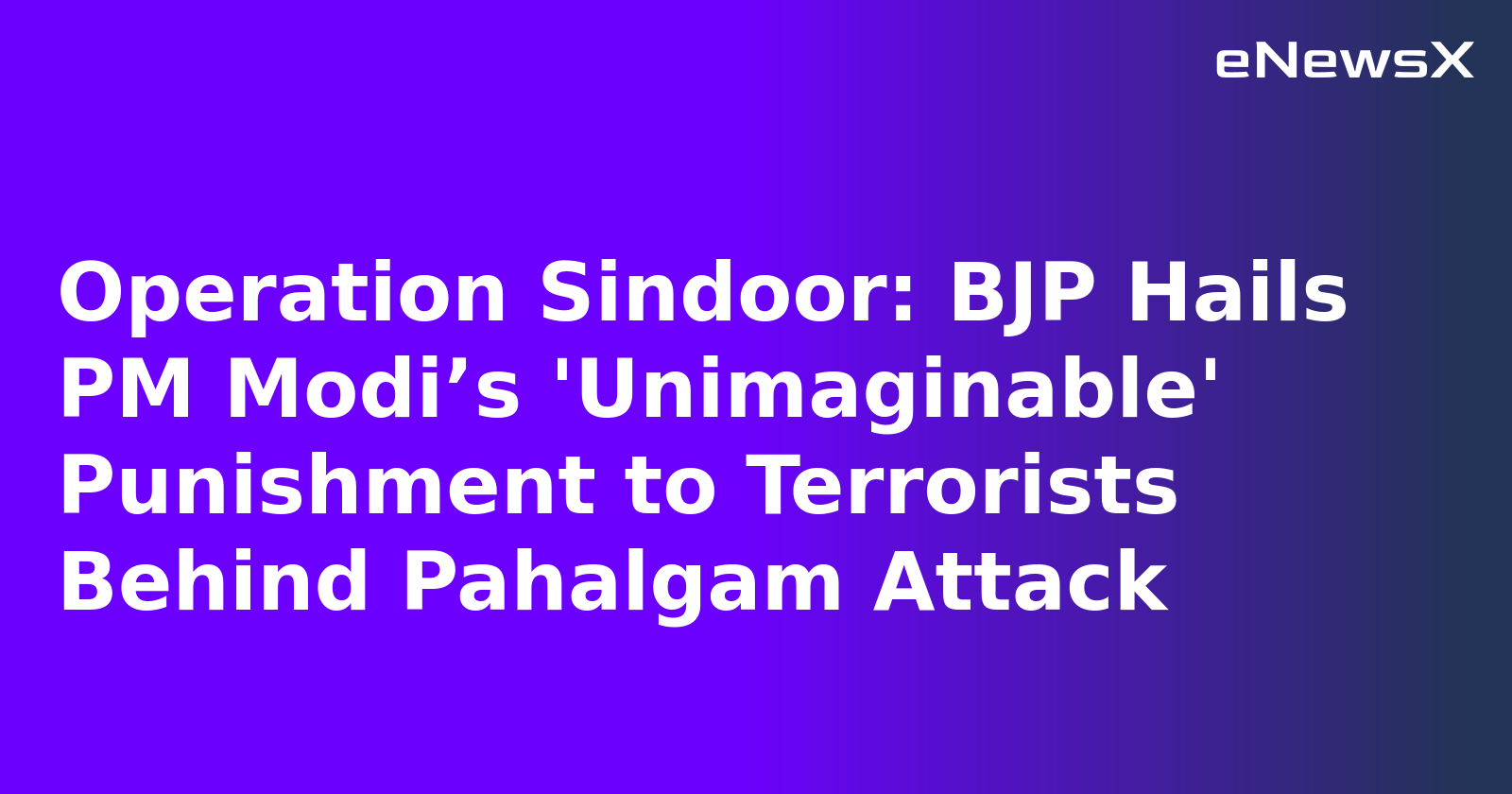 Operation Sindoor: BJP Hails PM Modi’s 'Unimaginable' Punishment to Terrorists Behind Pahalga...webp