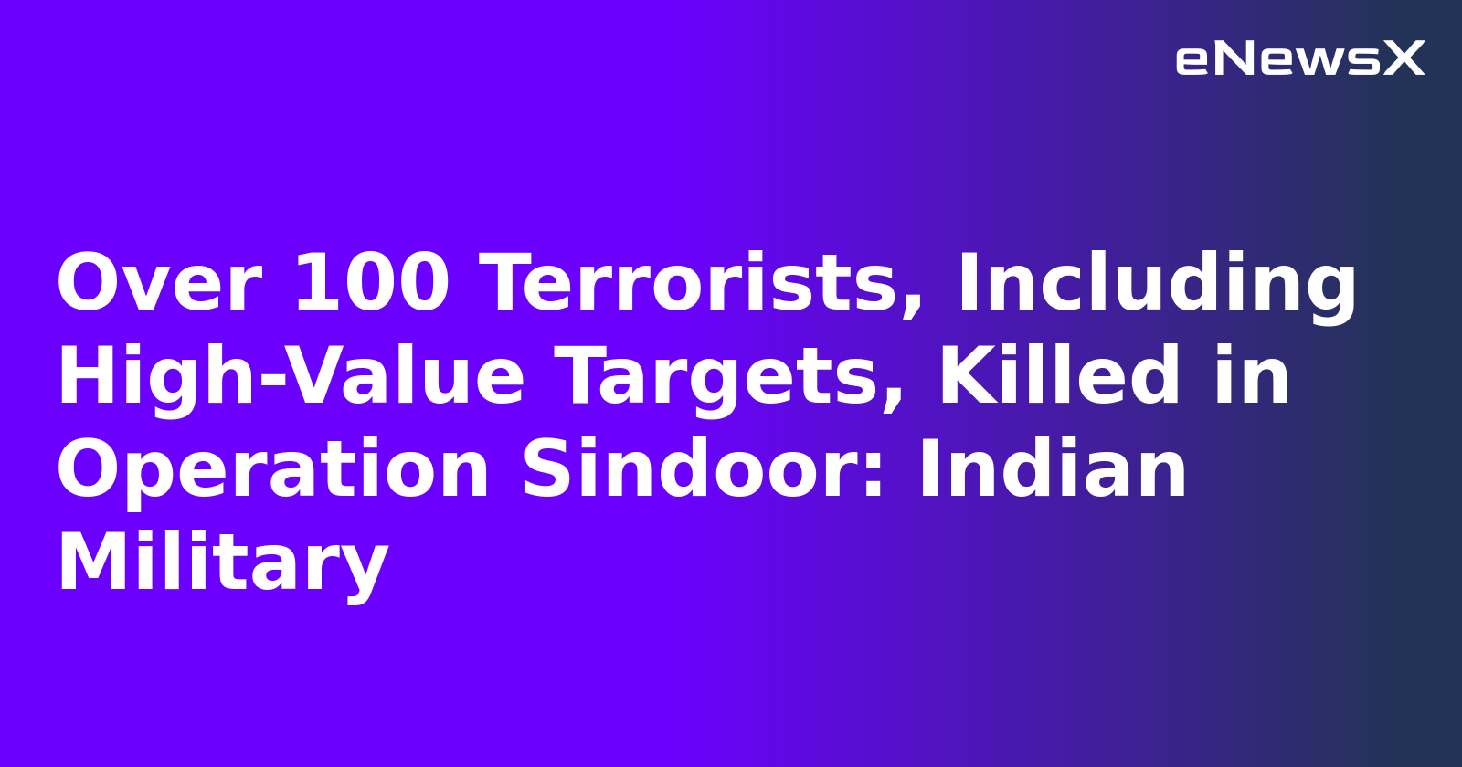 Over 100 Terrorists, Including High-Value Targets, Killed in Operation Sindoor: Indian Military