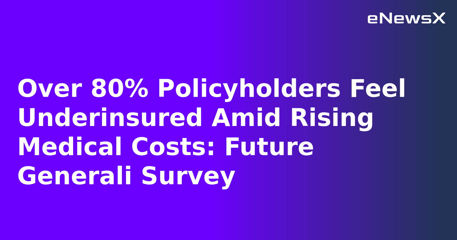 Over 80% Policyholders Feel Underinsured Amid Rising Medical Costs: Future Generali Survey