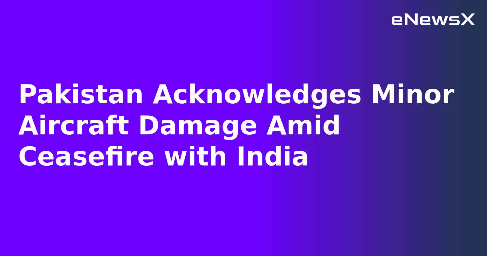 Pakistan Acknowledges Minor Aircraft Damage Amid Ceasefire with India.webp