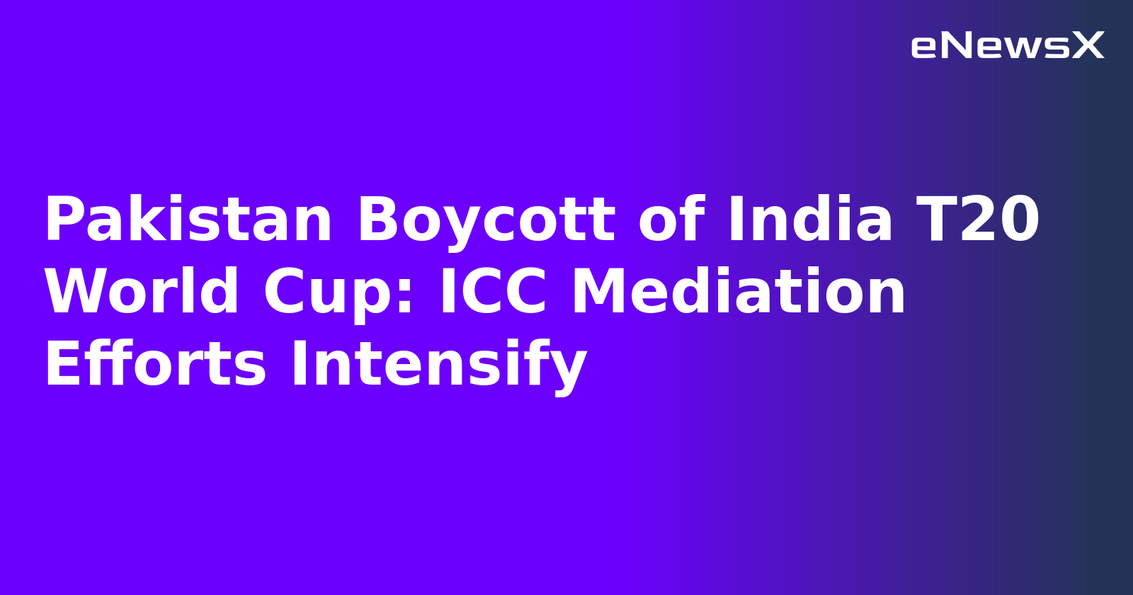 Pakistan Boycott of India T20 World Cup: ICC Mediation Efforts Intensify