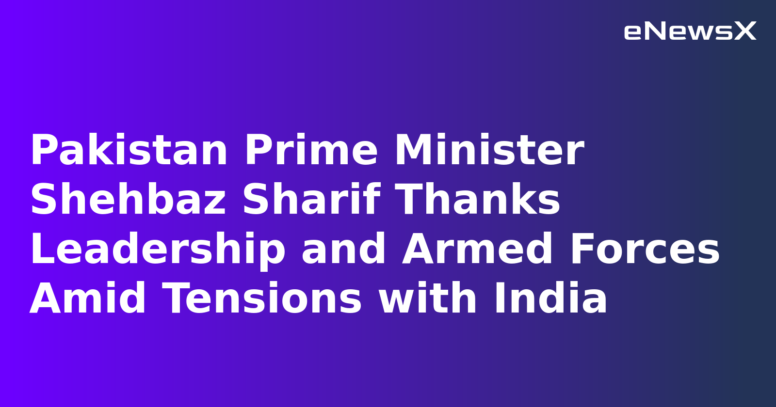 Pakistan Prime Minister Shehbaz Sharif Thanks Leadership and Armed Forces Amid Tensions with India
