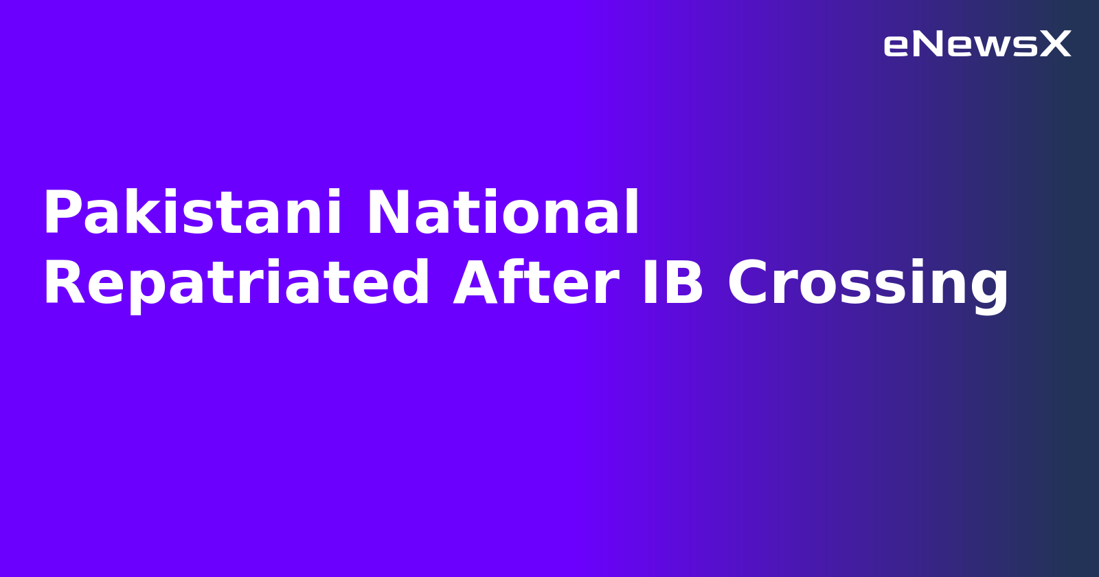 Pakistani National Repatriated After IB Crossing.webp