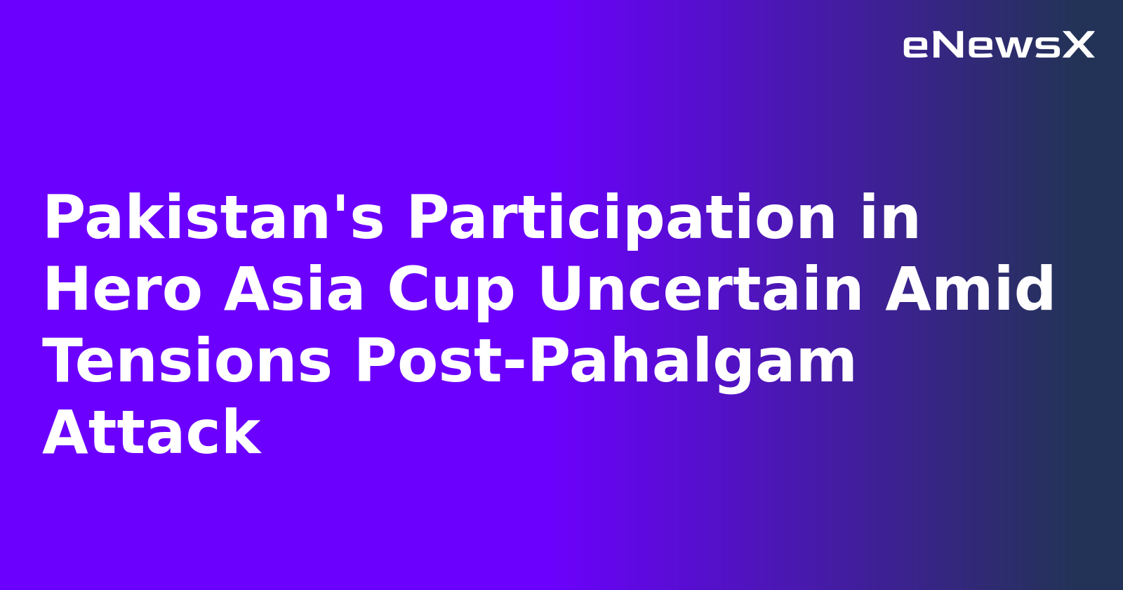 Pakistan's Participation in Hero Asia Cup Uncertain Amid Tensions Post-Pahalgam Attack