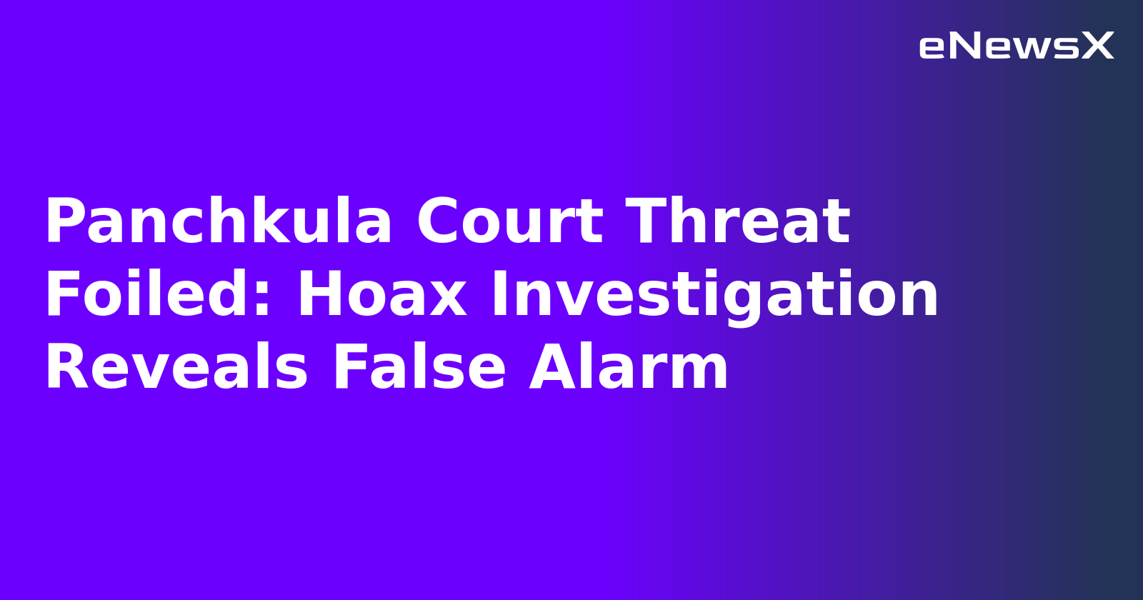 Panchkula Court Threat Foiled: Hoax Investigation Reveals False Alarm.webp