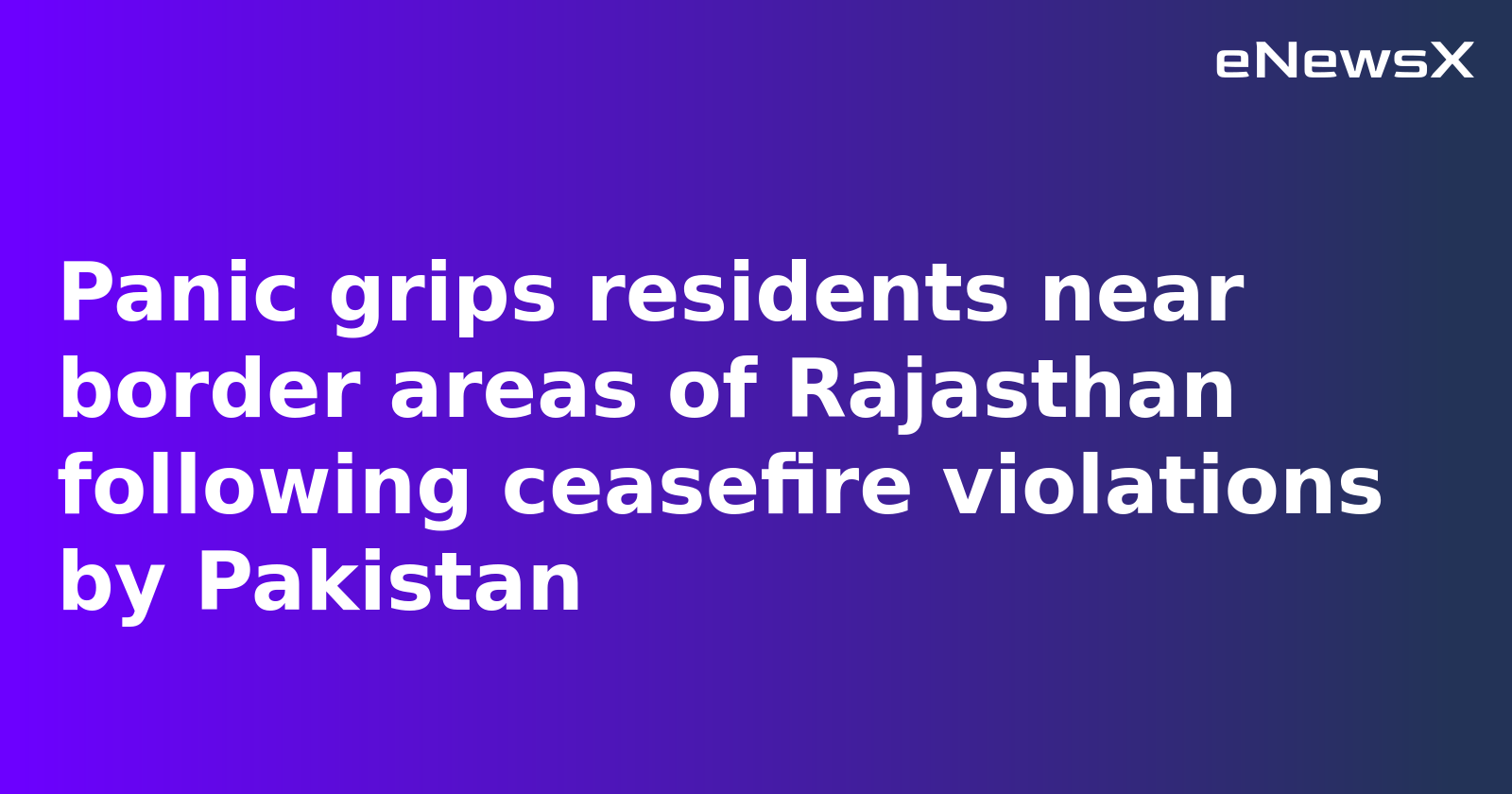 Ceasefire Violations Trigger Fresh Panic in Rajasthan Border Areas