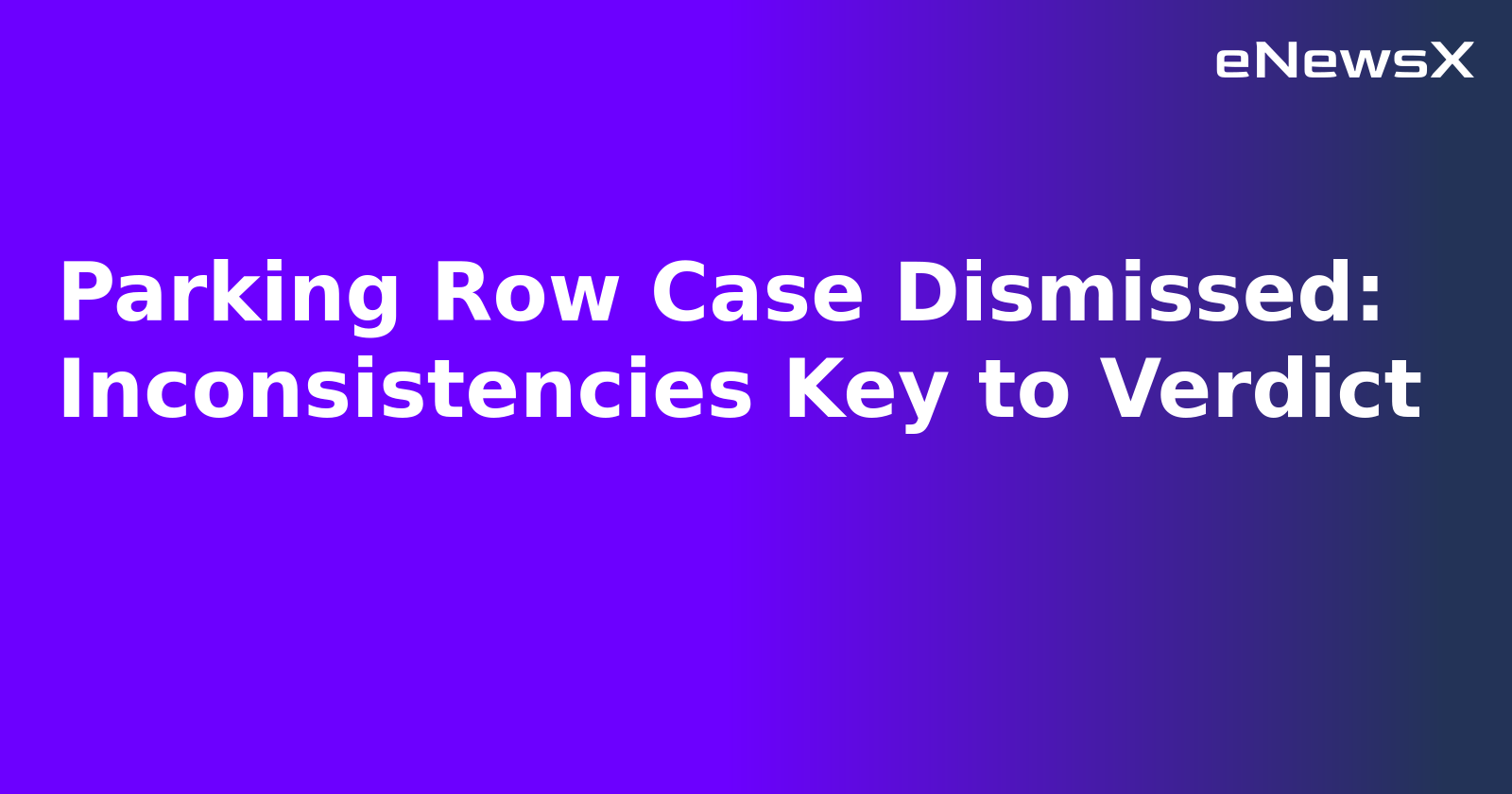 Parking Row Case Dismissed: Inconsistencies Key to Verdict