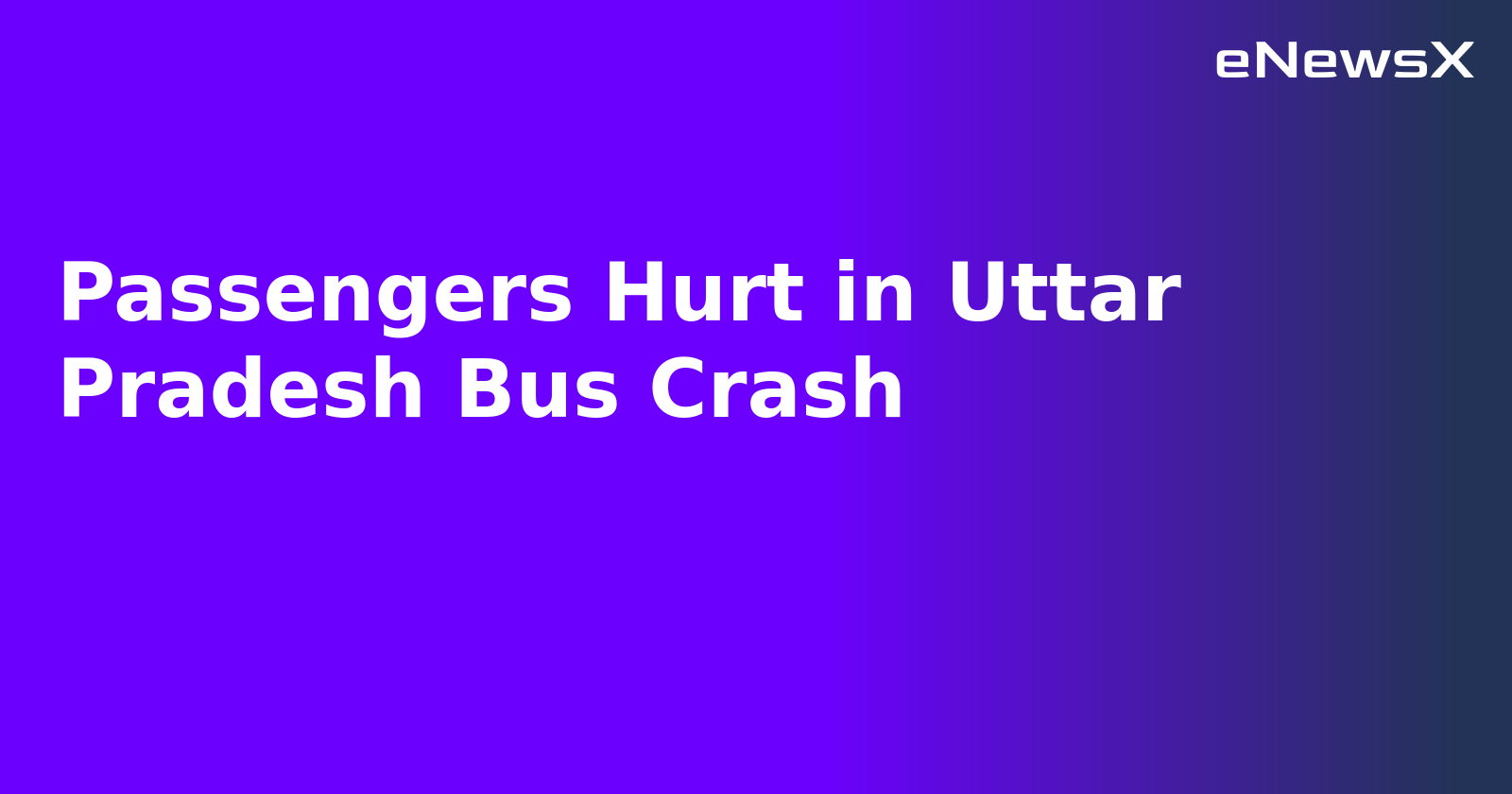 Passengers Hurt in Uttar Pradesh Bus Crash