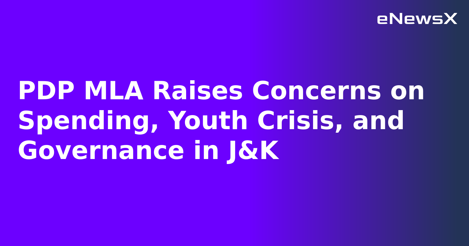 PDP MLA Raises Concerns on Spending, Youth Crisis, and Governance in J&K