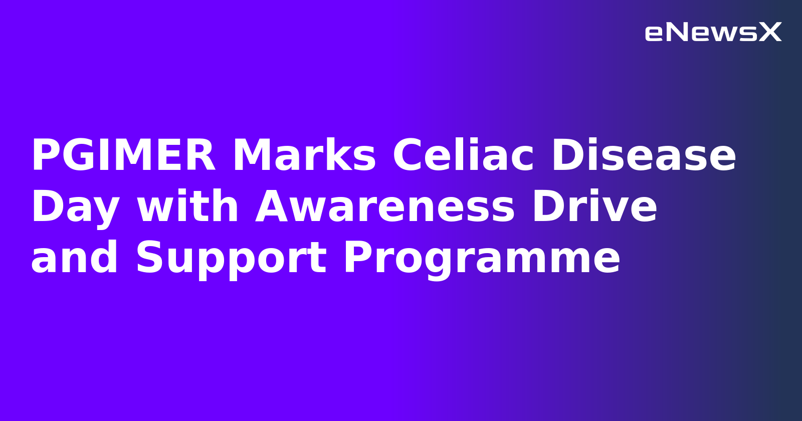PGIMER Marks Celiac Disease Day with Awareness Drive and Support Programme