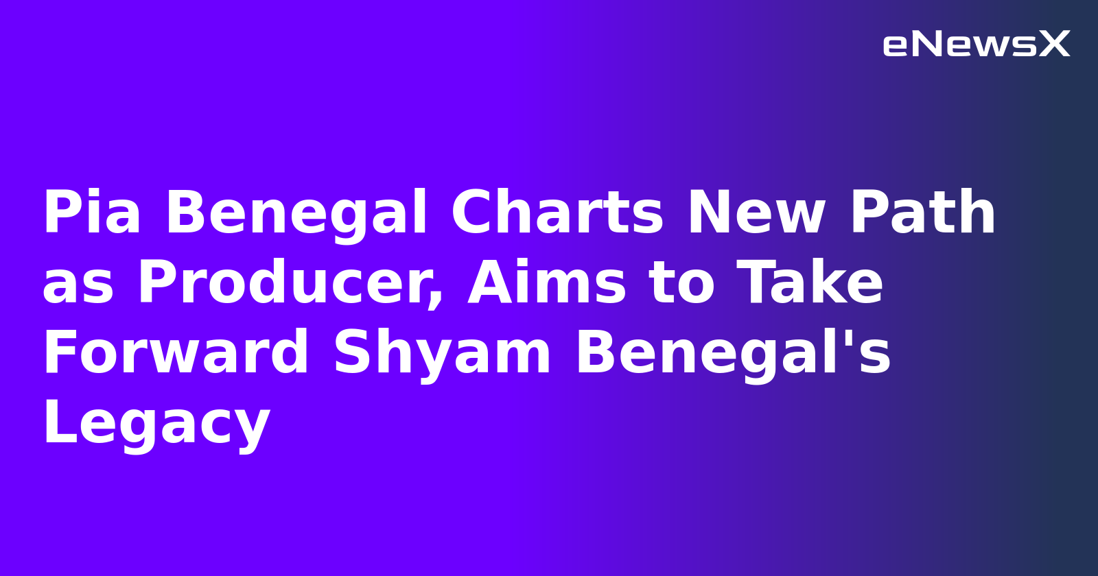 Pia Benegal Charts New Path as Producer, Aims to Take Forward Shyam Benegal's Legacy