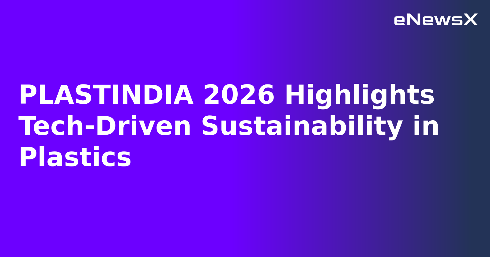 PLASTINDIA 2026 Highlights Tech-Driven Sustainability in Plastics.webp