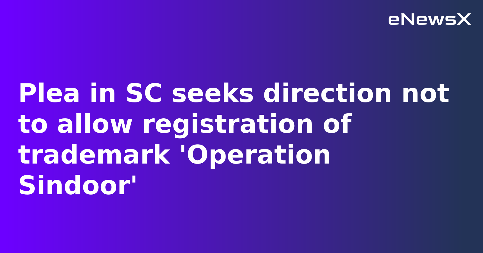 Plea in Supreme Court Seeks Ban on Trademarking 'Operation Sindoor' for Commercial Use