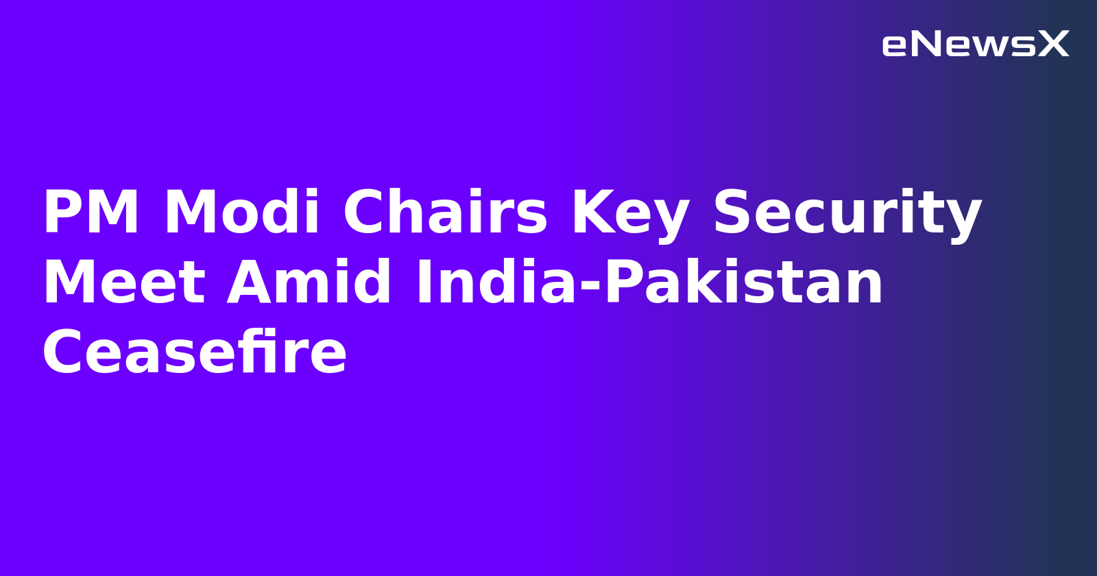 PM Modi Chairs Key Security Meet Amid India-Pakistan Ceasefire