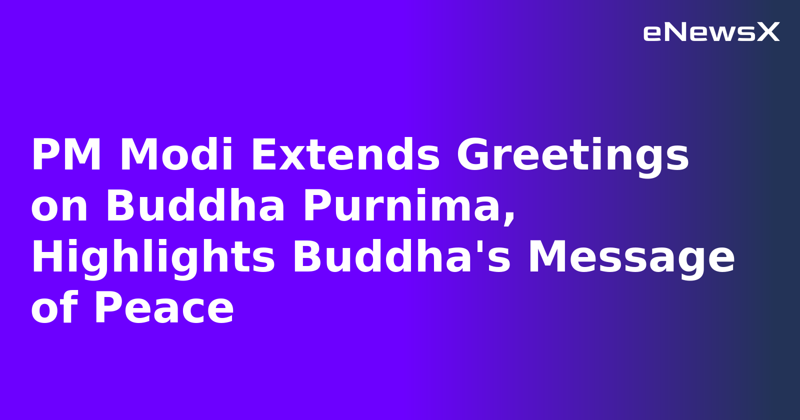 PM Modi Extends Greetings on Buddha Purnima, Highlights Buddha's Message of Peace