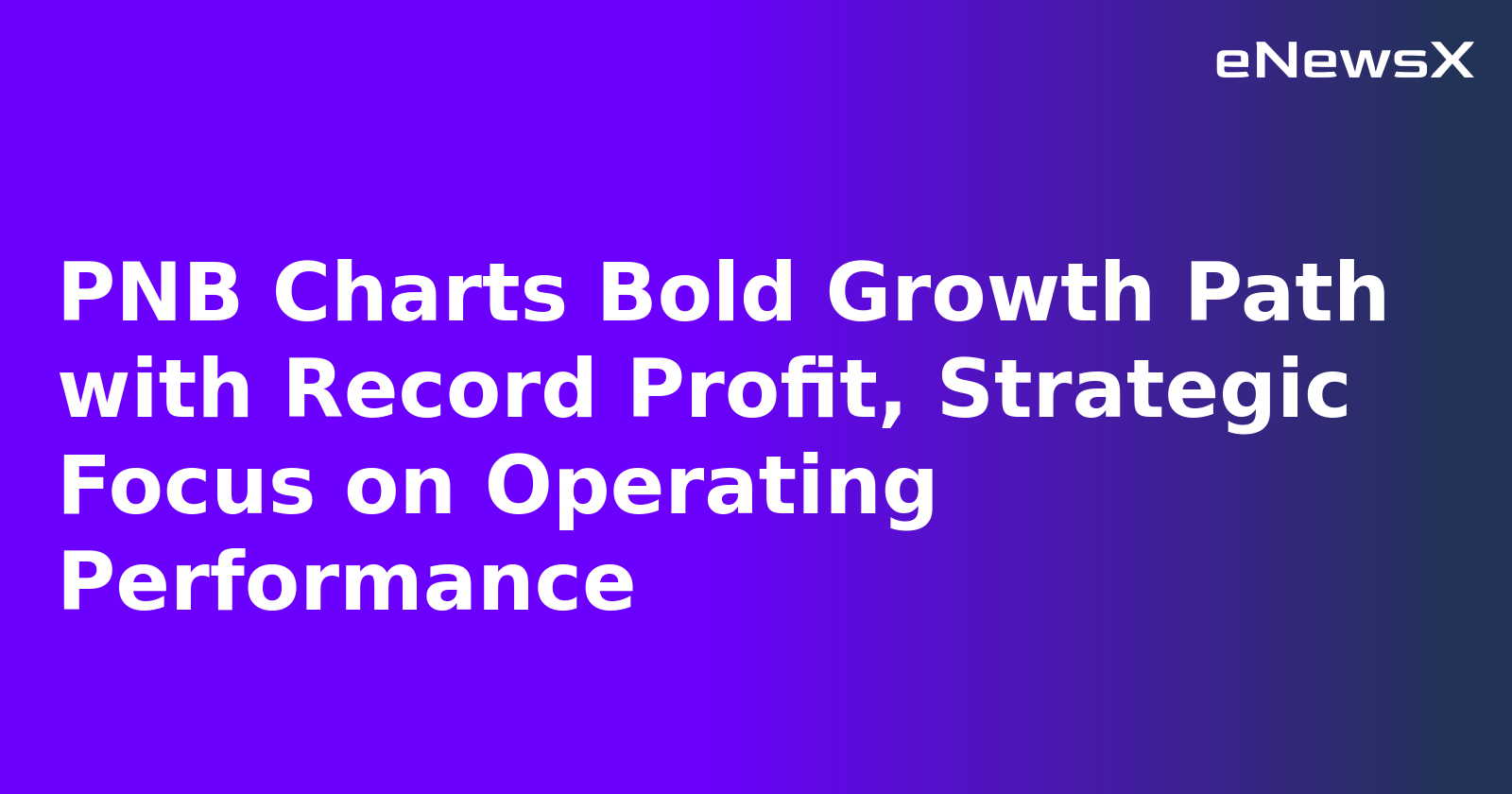 PNB Charts Bold Growth Path with Record Profit, Strategic Focus on Operating Performance