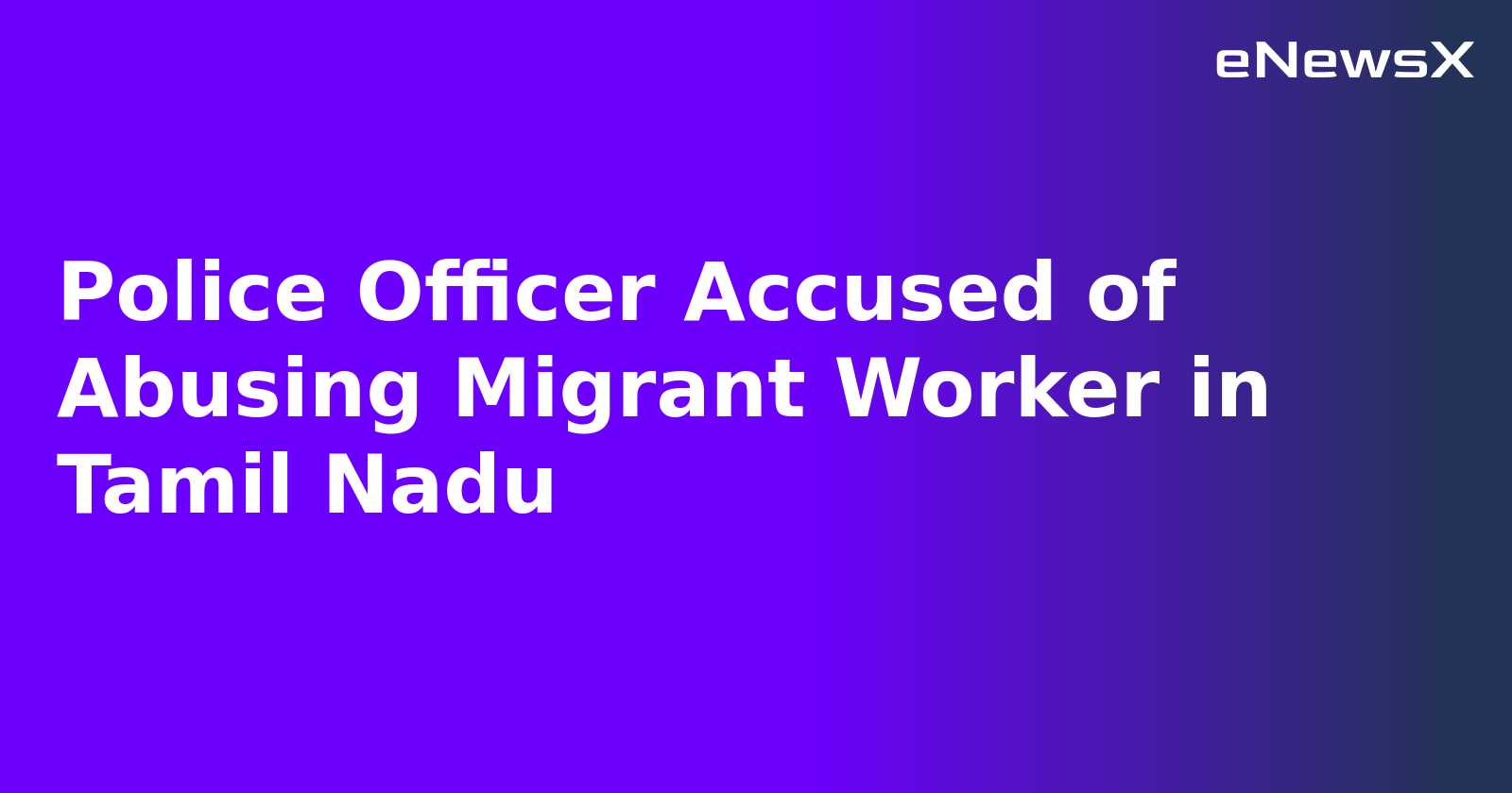 Police Officer Accused of Abusing Migrant Worker in Tamil Nadu