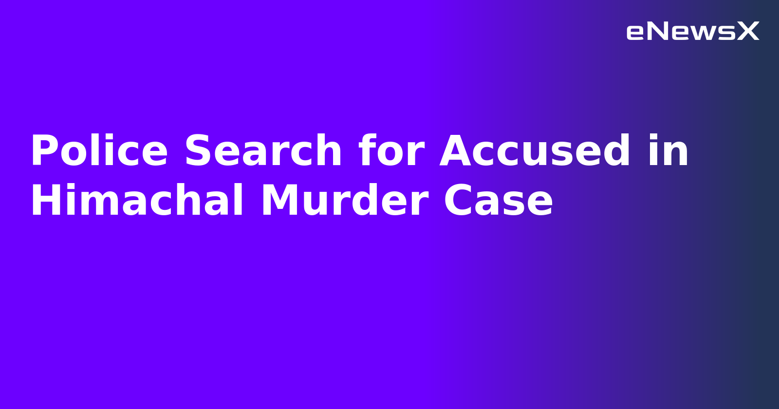Police Search for Accused in Himachal Murder Case