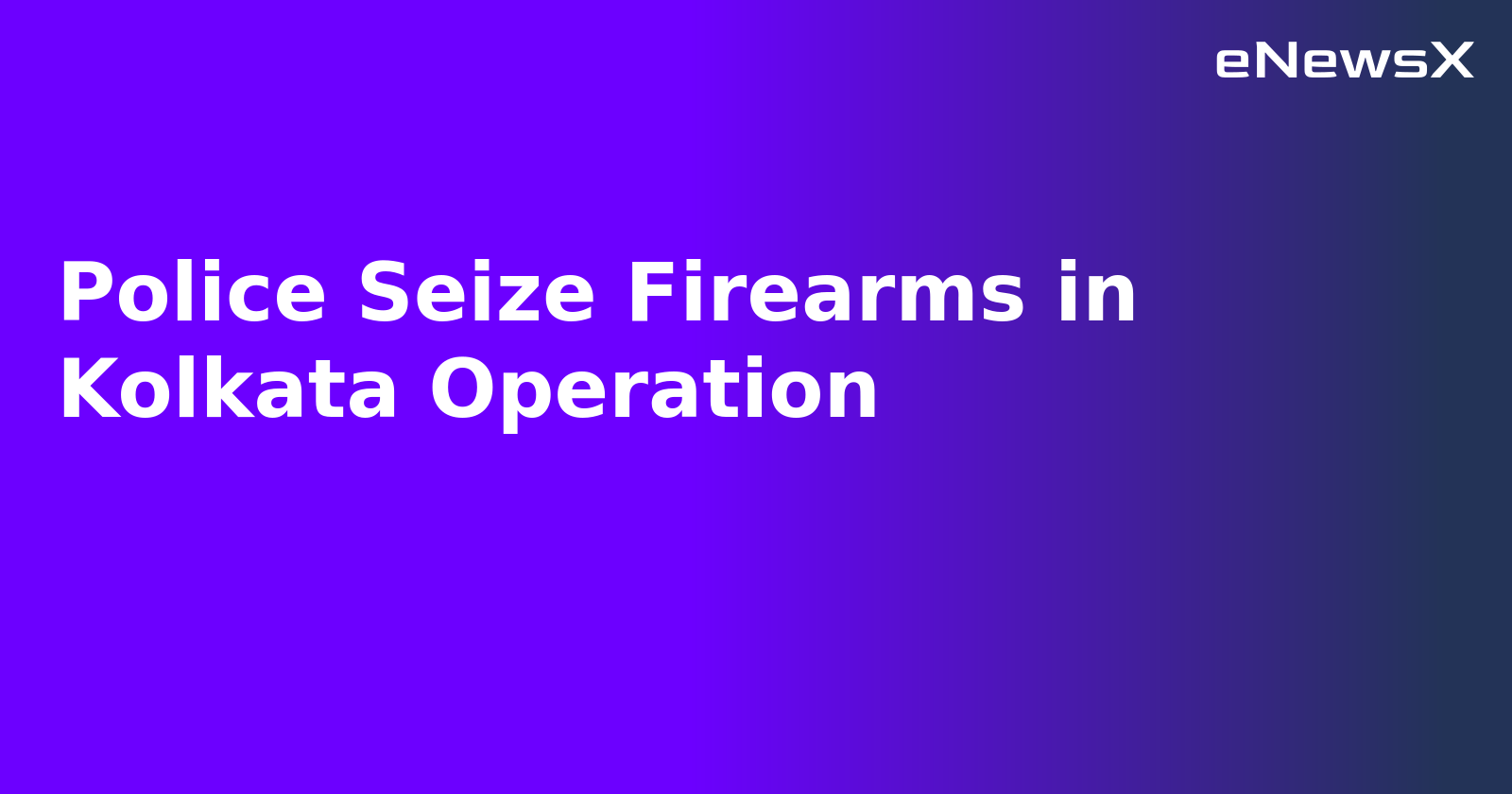 Police Seize Firearms in Kolkata Operation.webp
