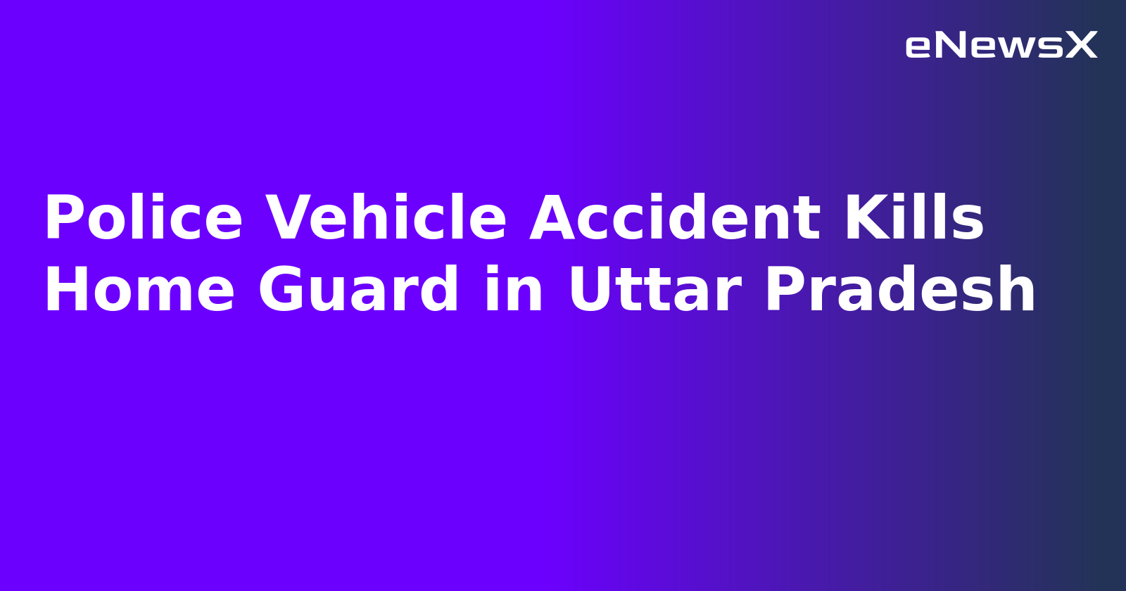 Police Vehicle Accident Kills Home Guard in Uttar Pradesh